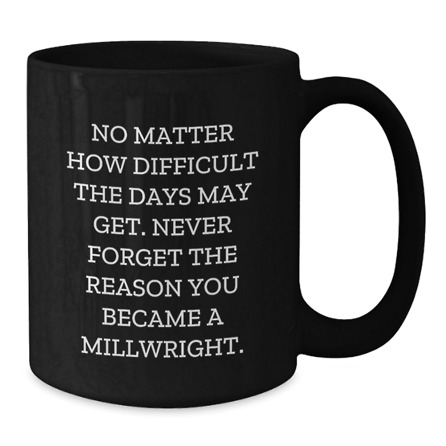Inspirational Millwright Gifts from Family, Friends, or Coworkers - 'No Matter How Difficult' Black Coffee Mug for Graduation - Additional