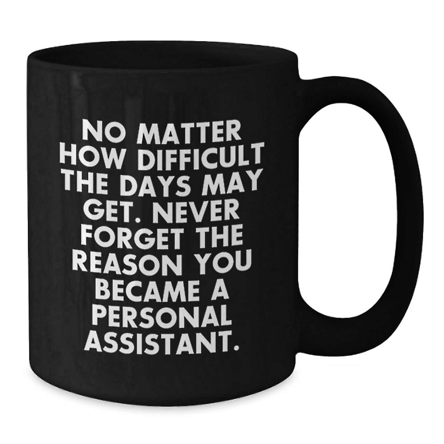Gifts from Friends for Personal Assistant Unique Graduation Black Coffee Mug - Never Forget The Reason You Became A Personal Assistant, Funny Quote, Inspirational - Additional