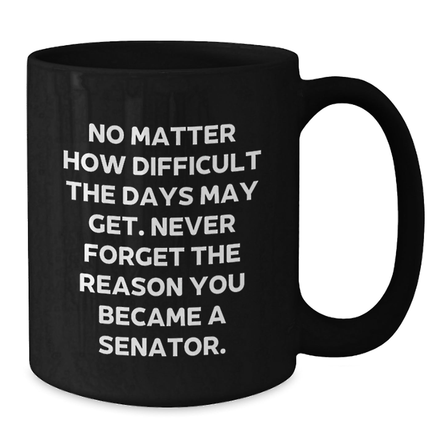 Senator Inspirational Gifts for Men from Friends - Funny Black Coffee Mug for Graduation Unique Presents, 11oz or 15oz - Additional