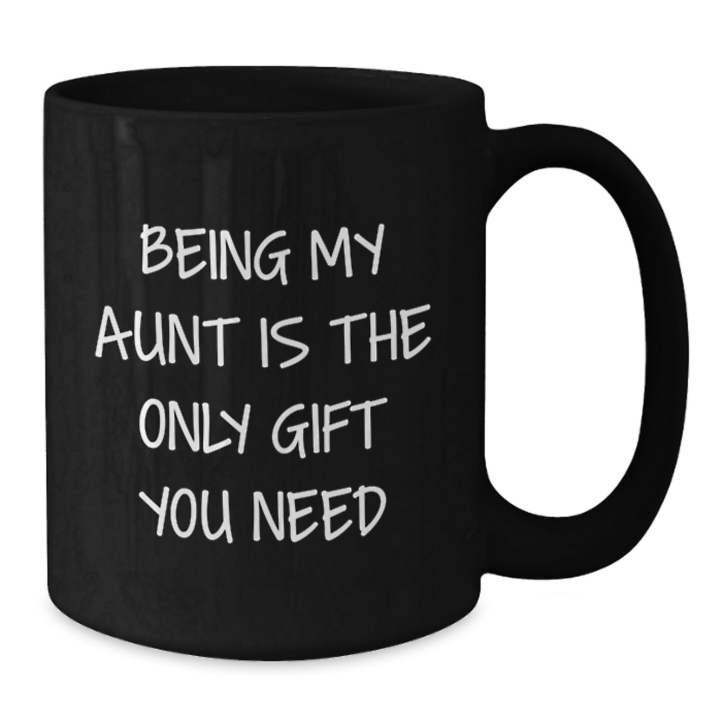 Funny Aunt Gifts from Family - Being My Aunt Is The Only Gift You Need, Black Coffee Mug for Graduation - Additional