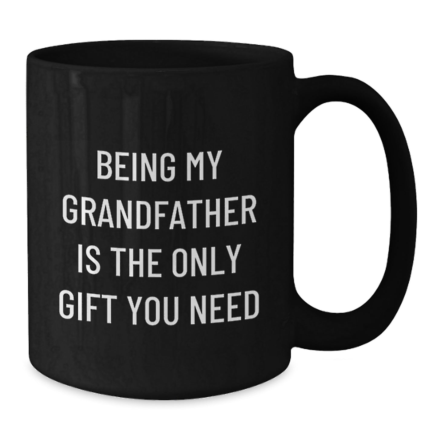 Funny Grandfather Gifts, Being My Grandfather Is The Only Gift You Need, Black Coffee Mug for Birthday, Gifts from Family to Grandfather, Gifts for Grandfather - Additional