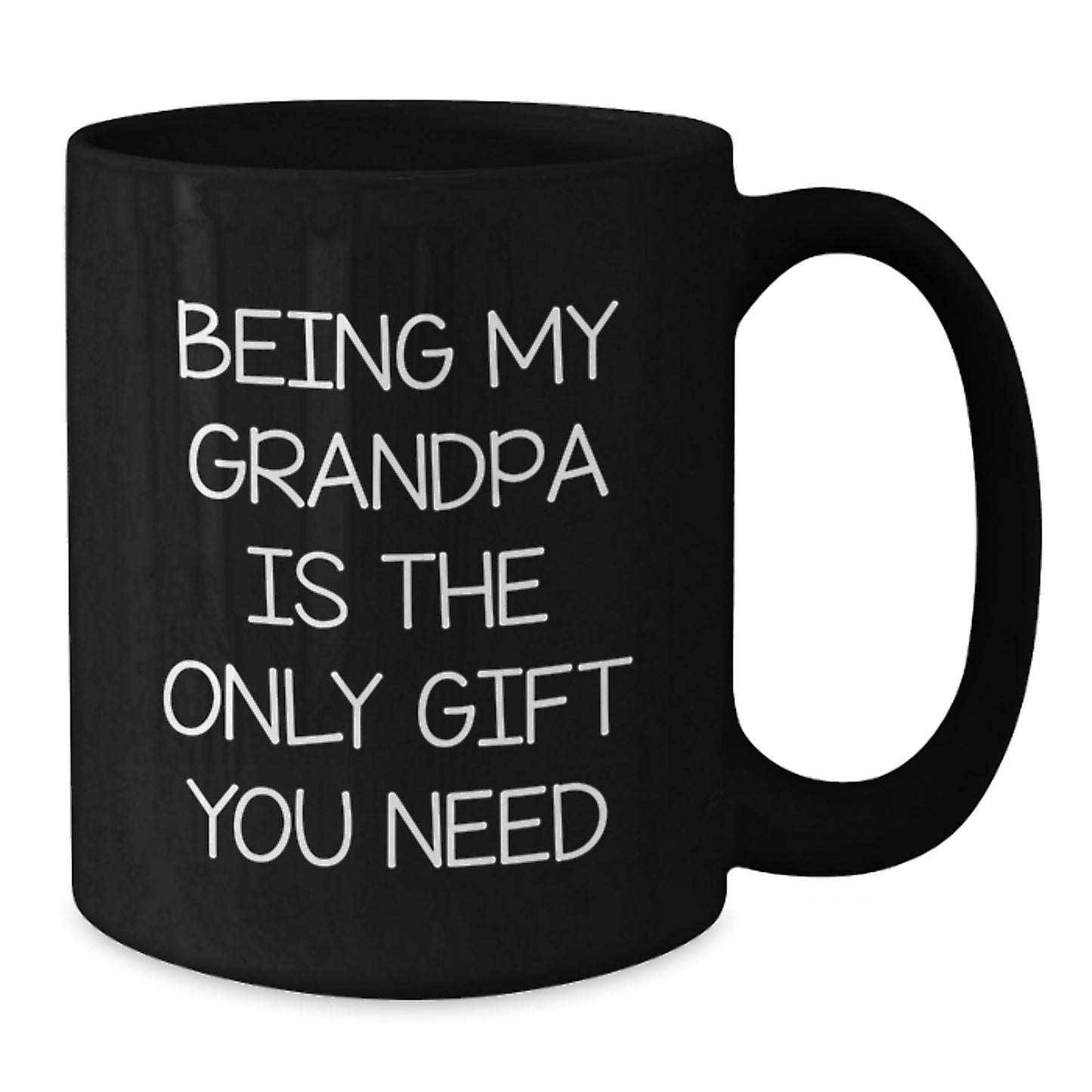 Funny Grandpa Gifts - Being My Grandpa Is The Only Gift You Need, Black Coffee Mug, Graduation Unique Gifts from Family to Grandpa - Additional