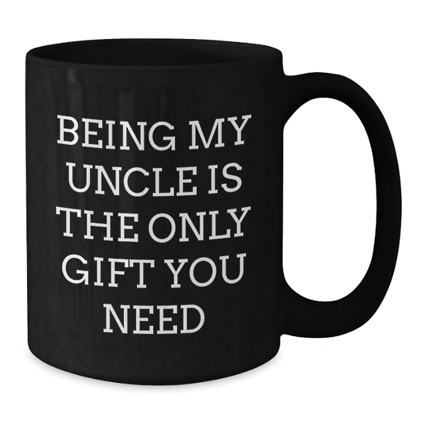 Funny Uncle Gifts from Family for Graduation Unique Black Coffee Mug - 'Being My Uncle Is The Only Gift You Need' - Additional