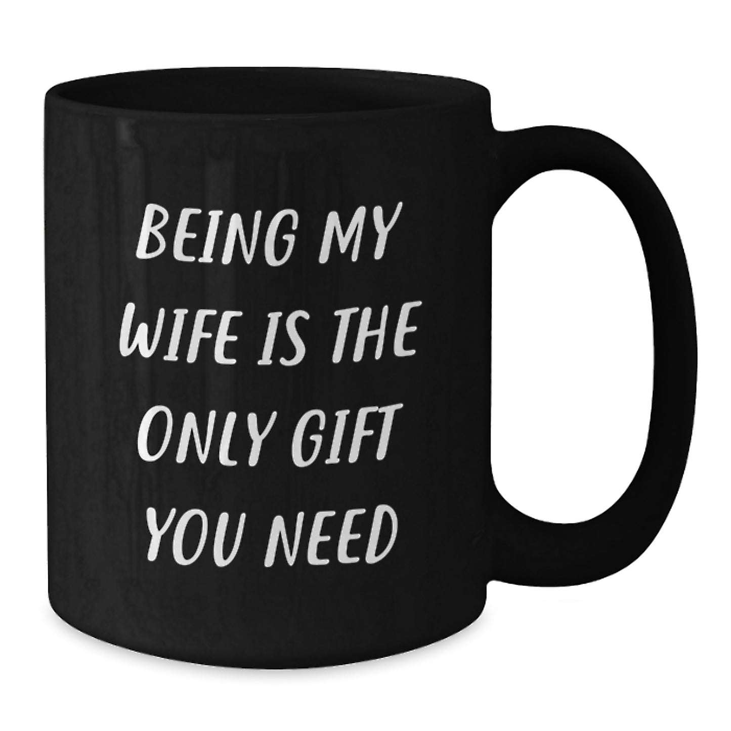 Funny Wife Gifts from Family, Being My Wife Is The Only Gift You Need, Black Coffee Mug, Birthday Unique - Additional