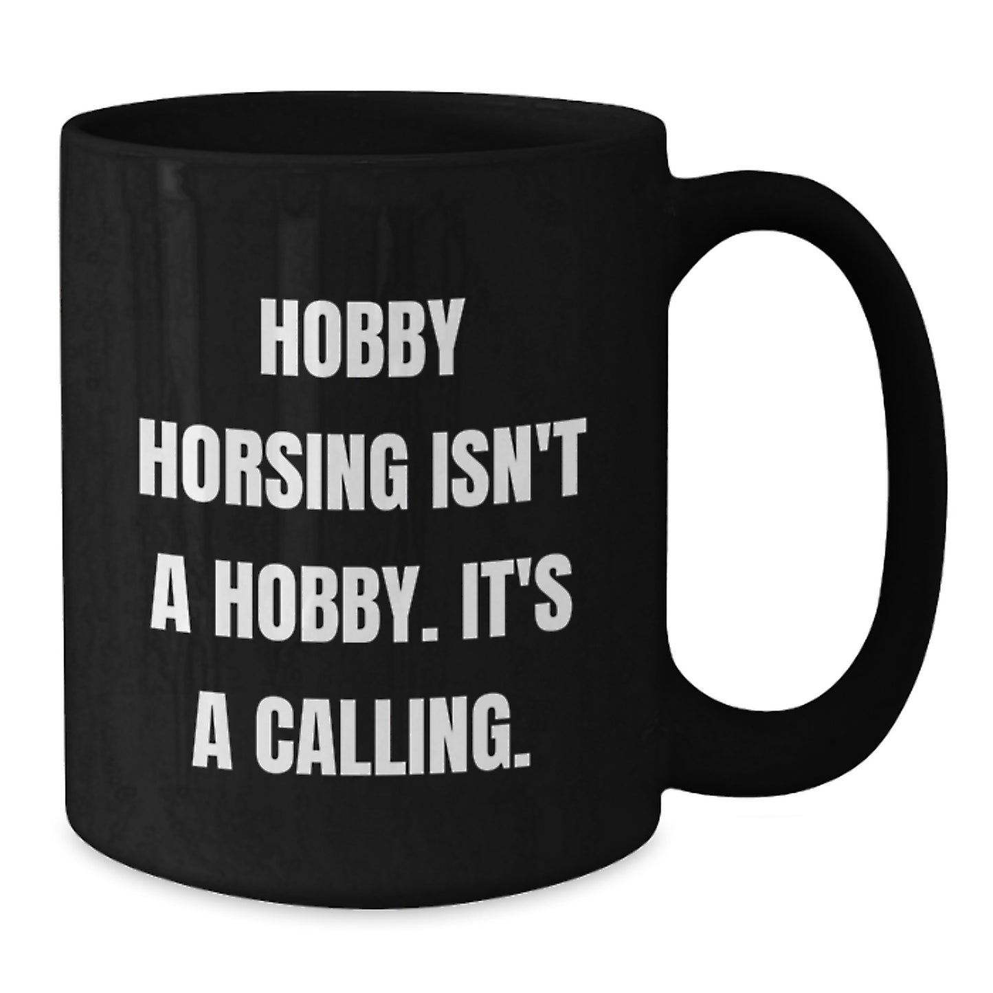 Funny Hobby Horsing Gifts for Men from Family, Unique Black Coffee Mug 'Hobby Horsing Isn't A Hobby. It's A Calling' for Graduation - Additional