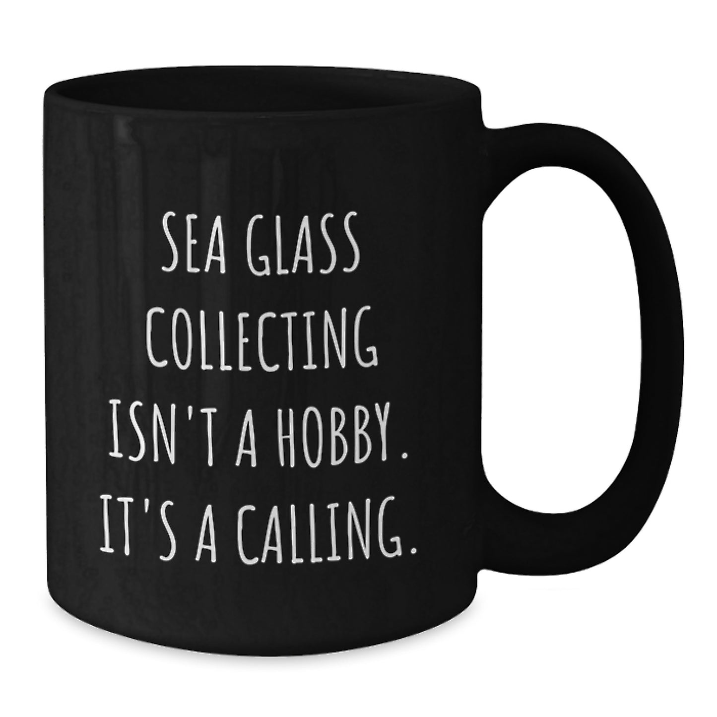 Gifts from Friends and Family for Sea Glass Collecting Lovers on Graduation Unique Days - Funny Black Coffee Mugs - Sea Glass Collecting Isn't A Hobby It's A Calling - Additional