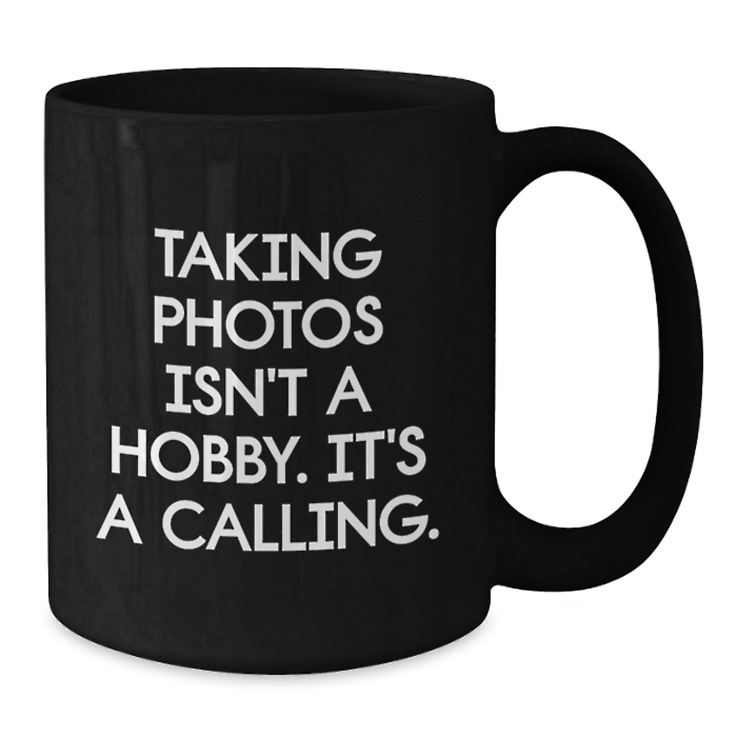 Funny Taking Photos Gifts for Men - Inspirational Quotes Black Coffee Mug Gifts from Family - 11oz or 15oz Ceramic Mug - Additional