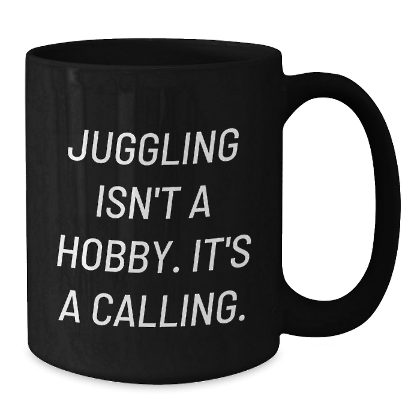 Juggling Inspiration Gifts for Jugglers Men Black Coffee Mug - Funny Quote 'Juggling Isn't A Hobby. It's A Calling.' - Additional