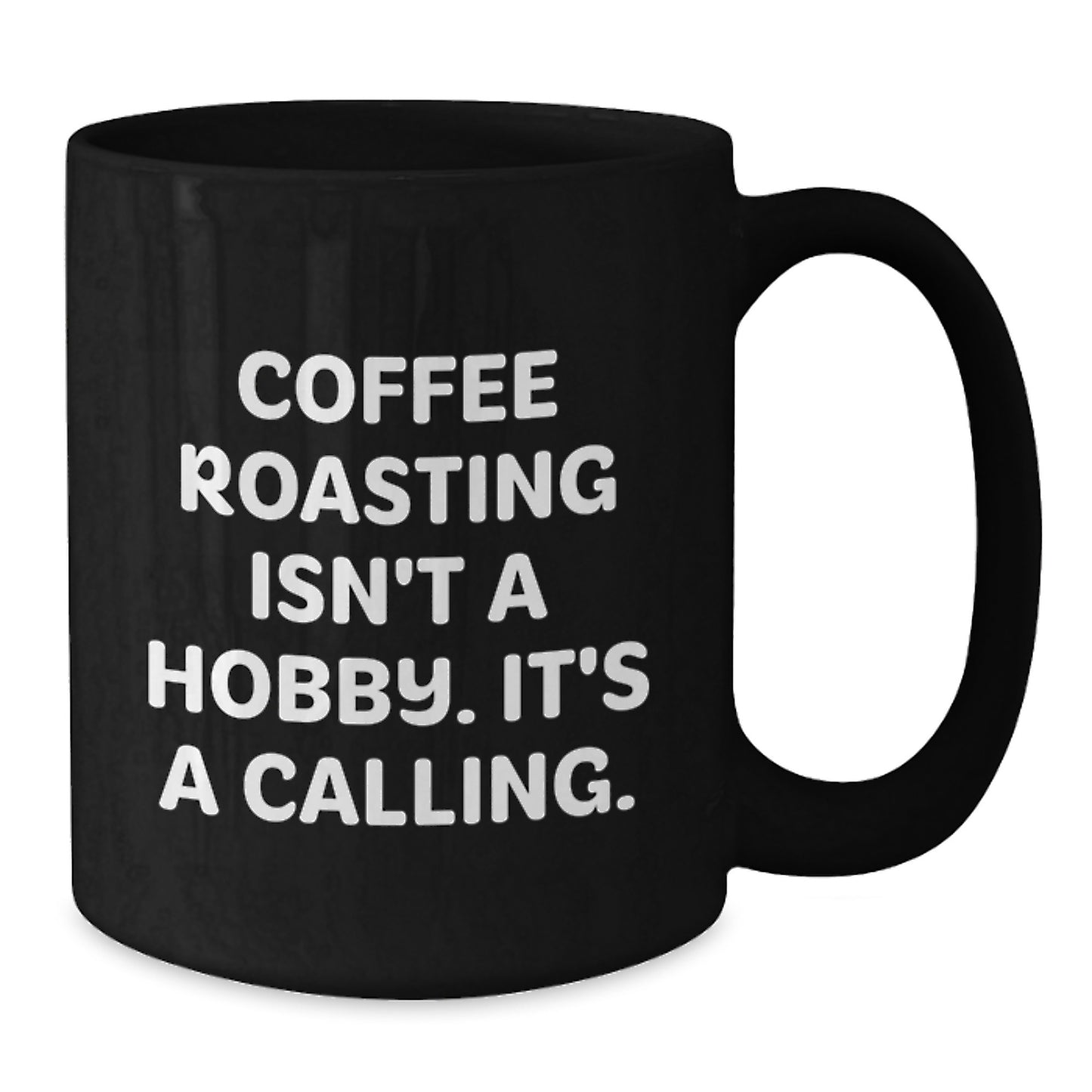 Coffee Roasting Isn't A Calling., Gift for Coffee Roasting Enthusiasts, Black Coffee Mug for Graduation, Funny Quote, Gifts from Friends to Family, Gifts for Coffee Lovers - Additional