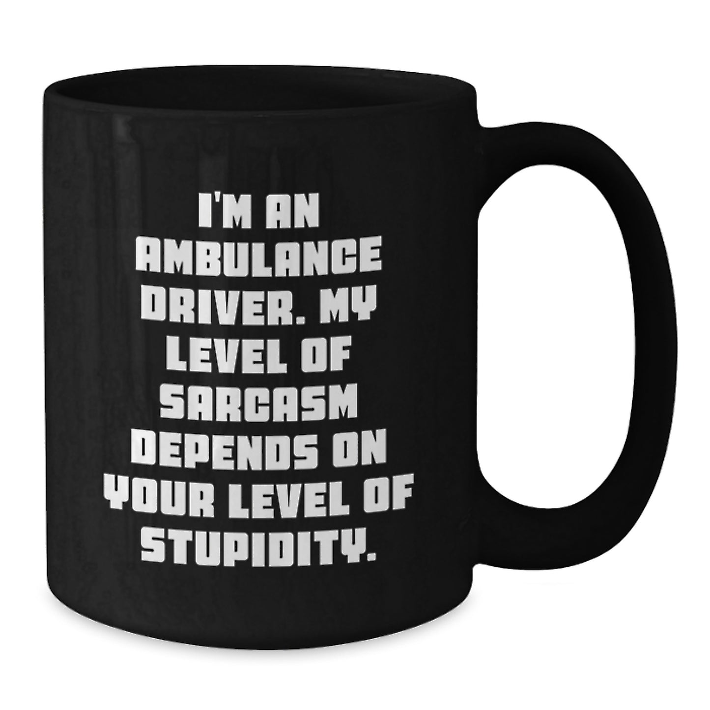 Funny Ambulance Driver Gifts for Men - Black Coffee Mug with Sarcasm Quote, Gifts from Friends, Christmas Unique Gifts - Additional