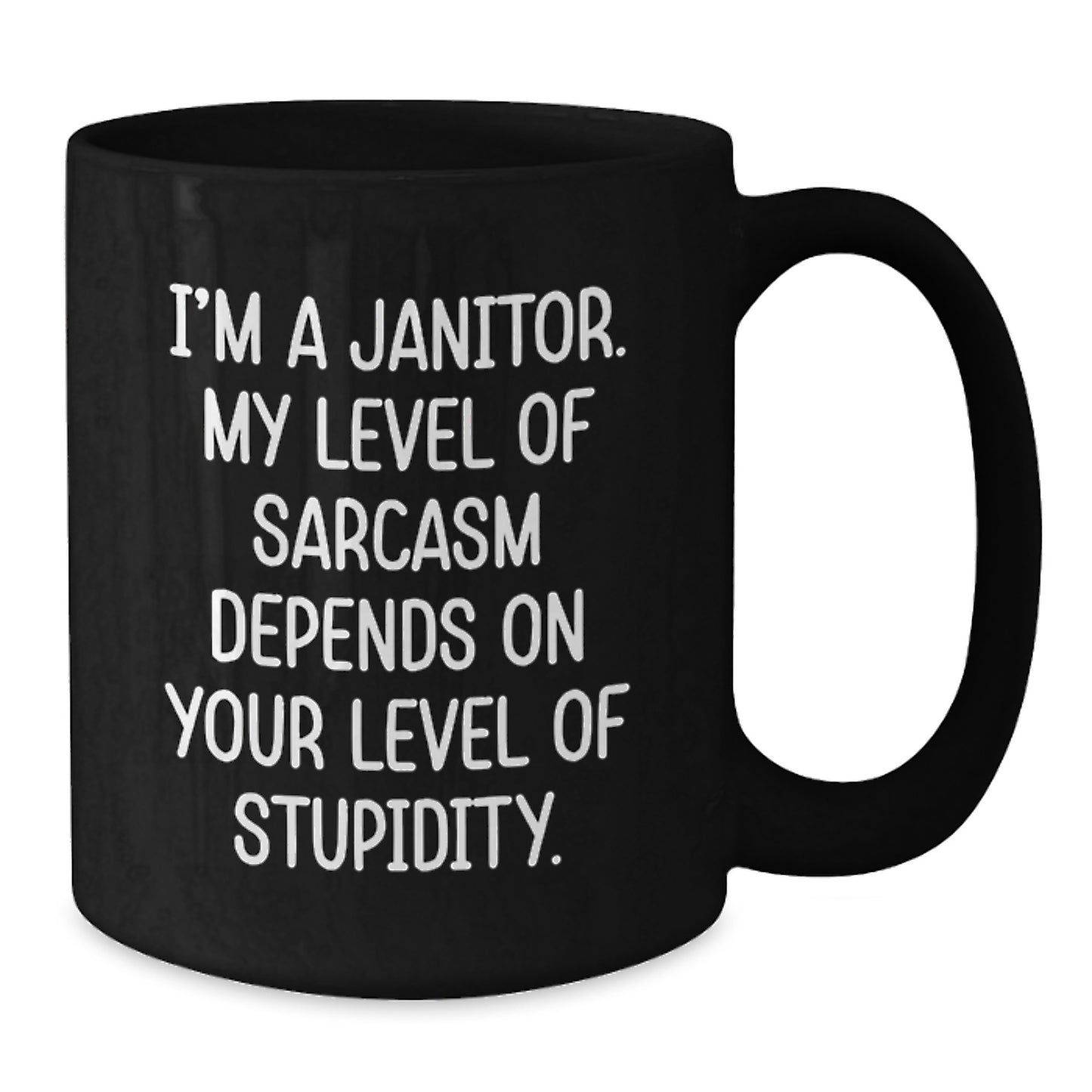 Funny Janitor Gifts from Friends for Men - Black Coffee Mug - 'I'm A Janitor. My Level Of Sarcasm Depends On Your Level Of Stupidity.' - Additional