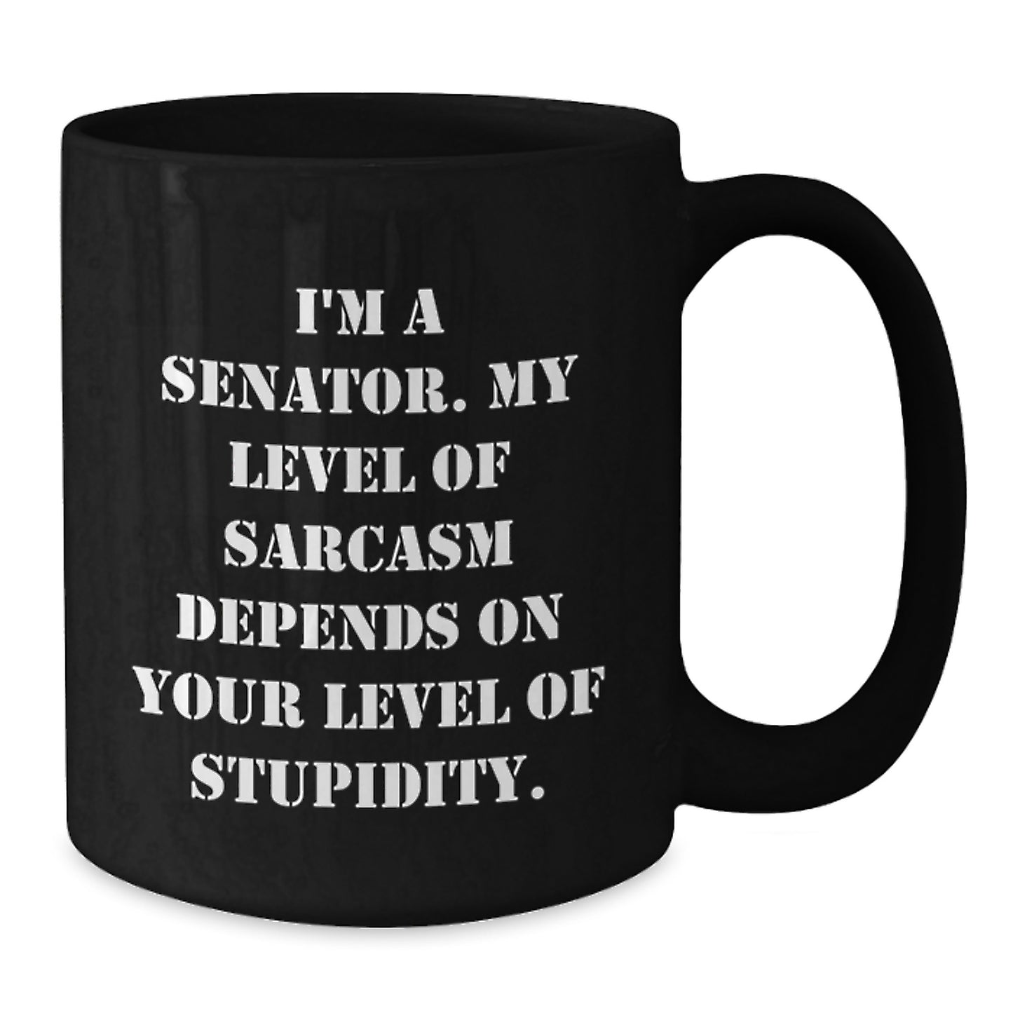 Senator Funny Gifts from Friends and Family, I'm A Senator. My Level Of Sarcasm Depends On Your Level Of Stupidity. Black Coffee Mug for Senator or Men, Perfect for Graduation Unique Gifts - Additional