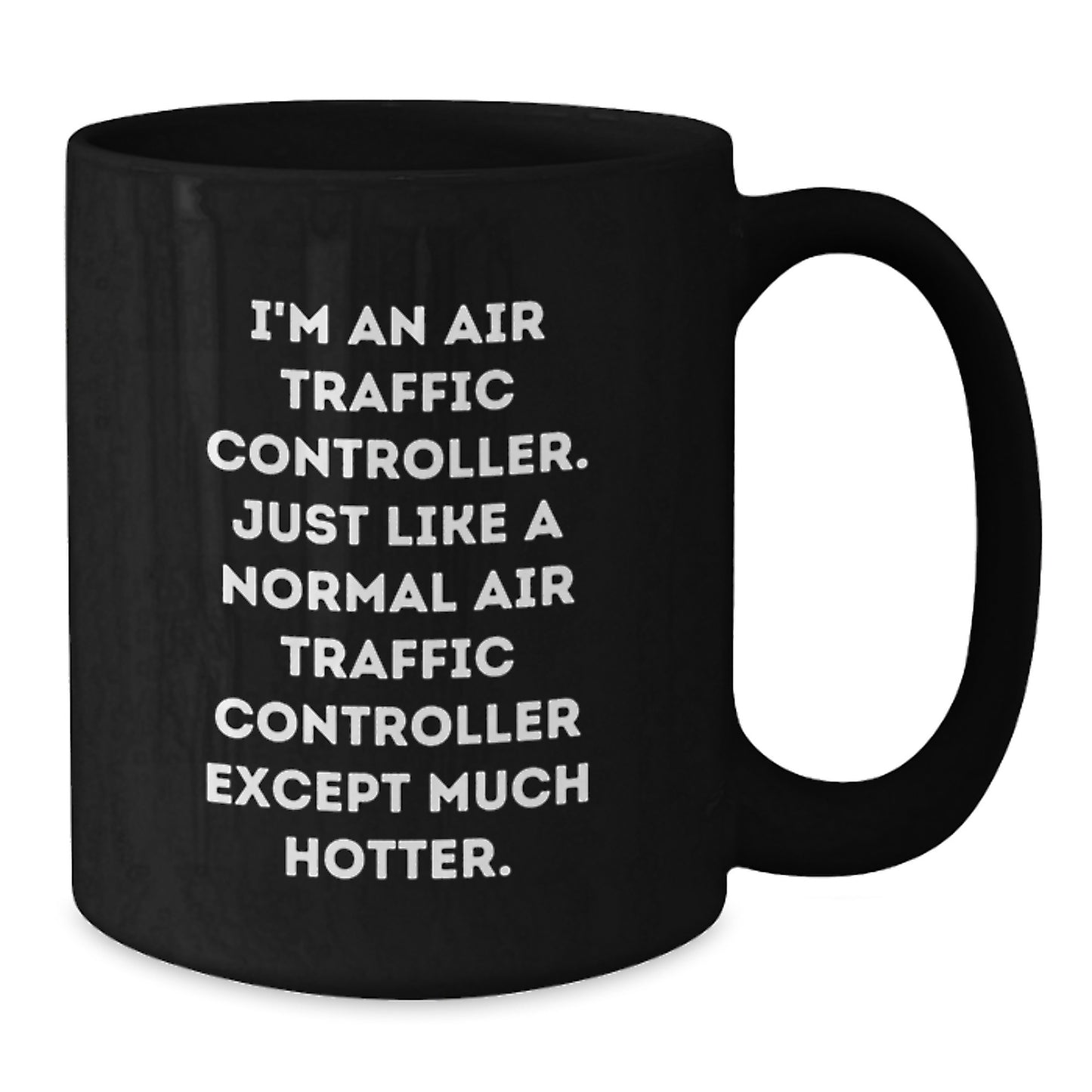 Funny Air Traffic Controller Gifts from Friends for Men - Unique Black Coffee Mugs, I'm An Air Traffic Controller Except Much Hotter. - Additional