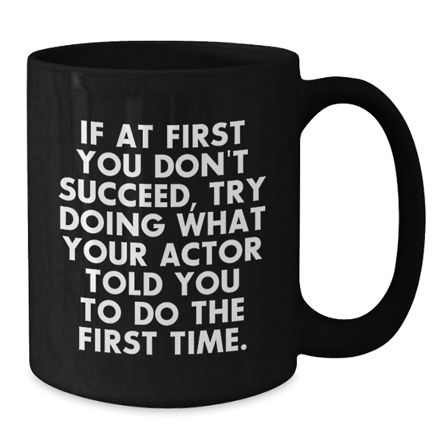 Funny Actor Gifts for Men, Unique Black Coffee Mug with Quote 'If At First You Don't Succeed, Try Doing What Your Actor Told You To Do The First Time', Graduation Unique Gifts from Family - Additional