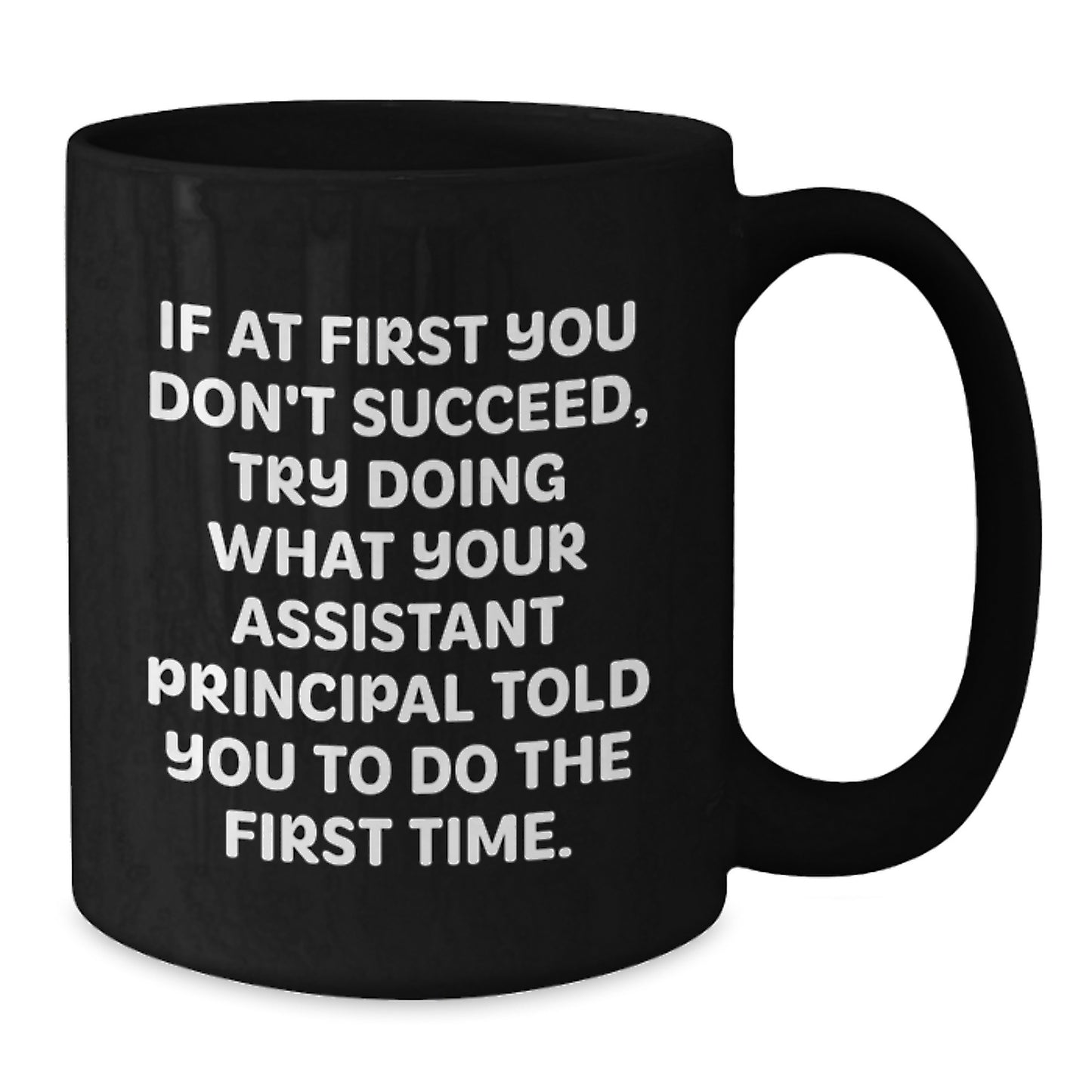 Assistant Principal Humor Funny Gifts from Friends and Family for Him Her Birthday, Inspirational Black Coffee Mug, Try What They Told You To Do First - Additional