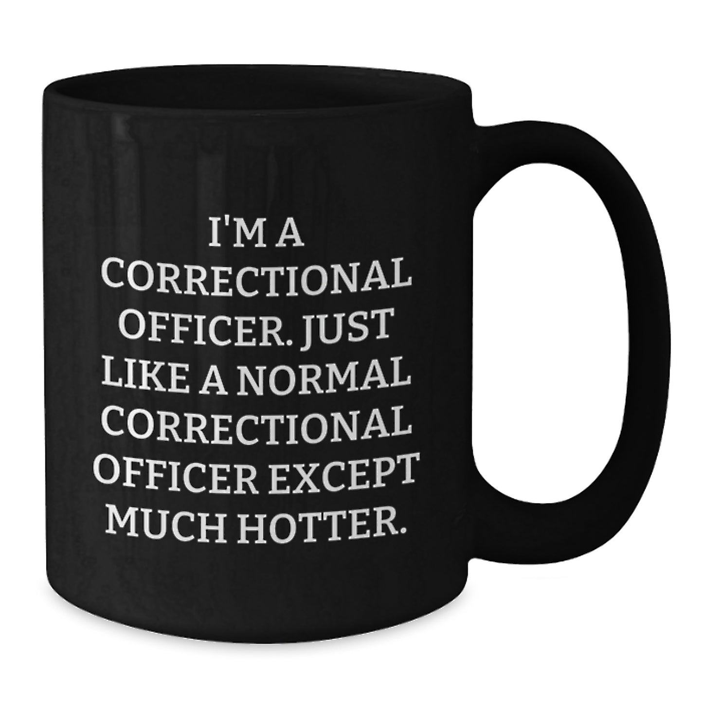 Funny Correctional Officer Gifts for Men, Unique Black Coffee Mug for Christmas, 'I'm A Correctional Officer. Just Like A Normal Correctional Officer Except Much Hotter.' - Additional