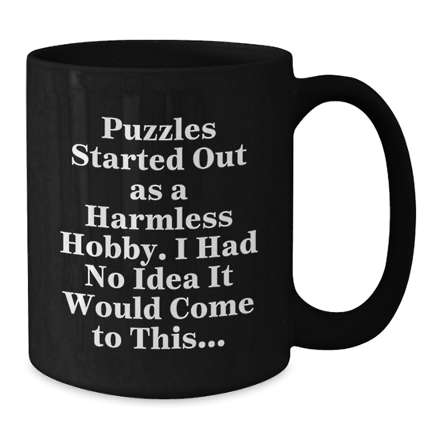 Puzzles Started Out As A Harmless Hobby Funny Birthday Unique Gifts for Puzzles Enthusiasts from Friends, Puzzles Lovers Black Coffee Mug - Additional