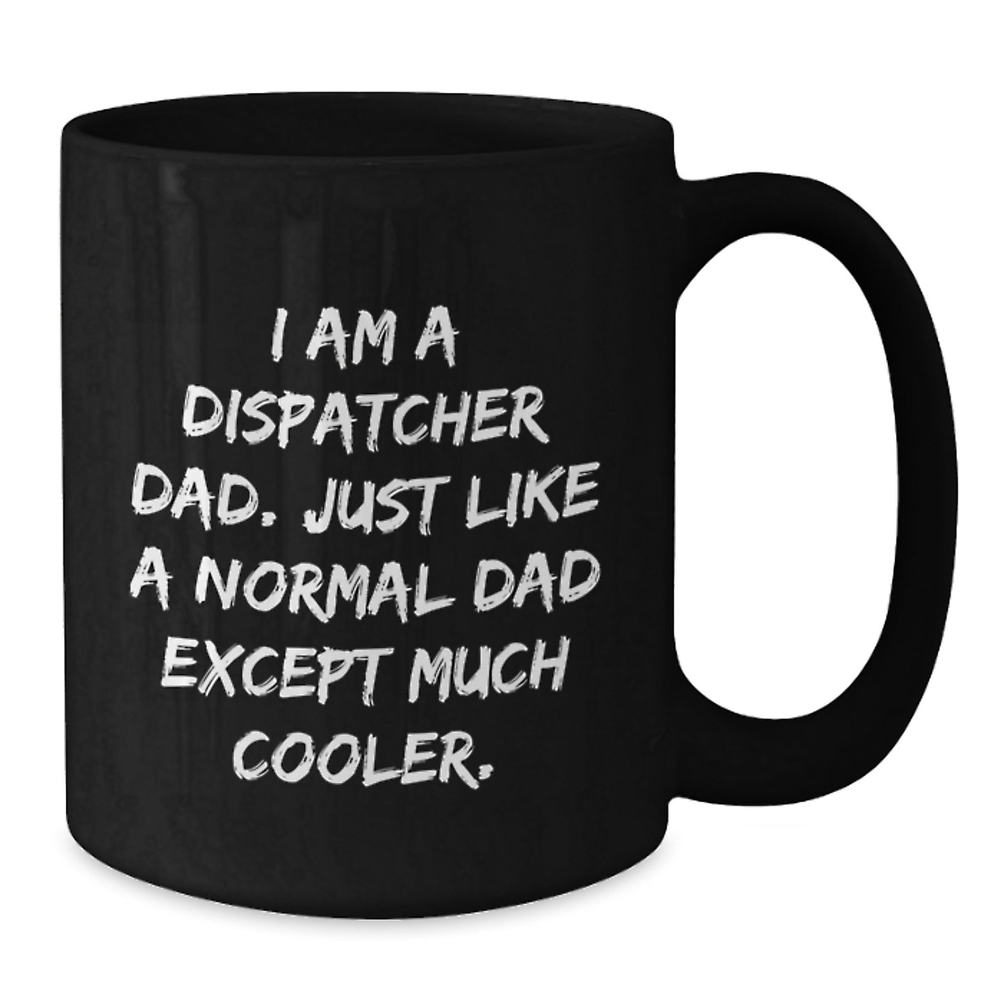 Dispatcher Dad Gifts - Funny Black Coffee Mug for Birthday, 'I Am A Dispatcher Dad. Just Like A Normal Dad Except Much Cooler.' Gifts from Men to Dispatcher Men - Additional