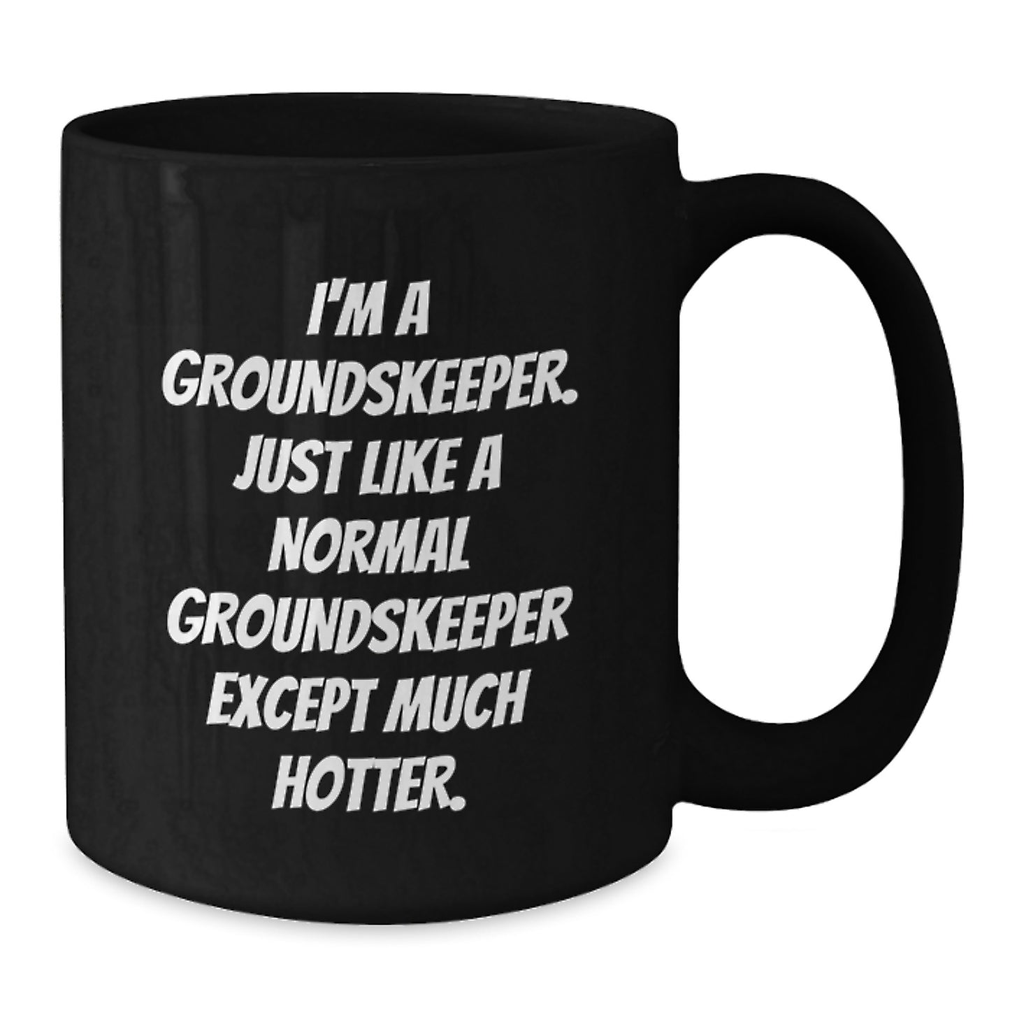 Funny groundskeeper Gifts for Him, Black Coffee Mug - Birthday Unique Gifts from Friends or Family - I'm A groundskeeper Just Like A Normal groundskeeper Except Much Hotter. - Additional