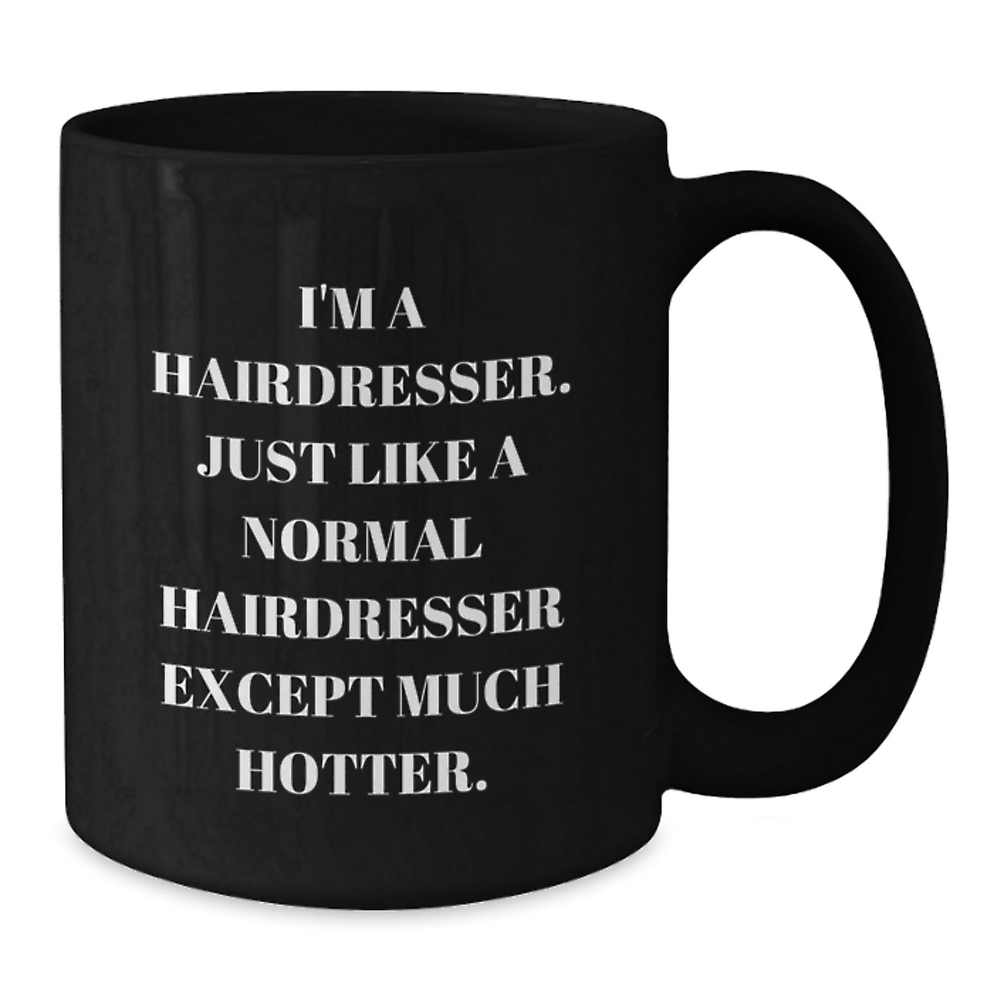 Funny Hairdresser Gifts from Men to Women Friends Family - Black Coffee Mug I'm A Hairdresser Except Much Hotter - Additional