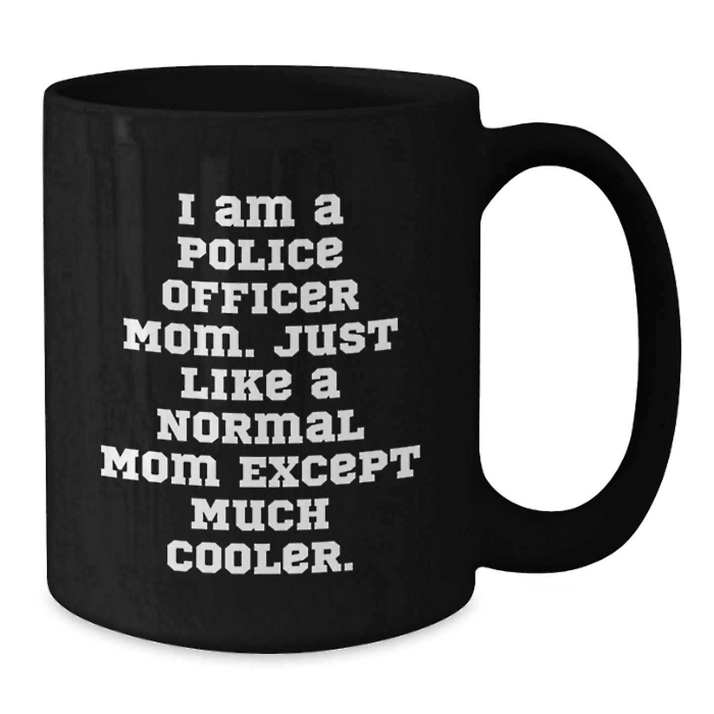 Police Officer Mom Gifts from Friends - I Am A Police Officer Mom. Funny Black Coffee Mug for Birthday Unique Gifts - Additional