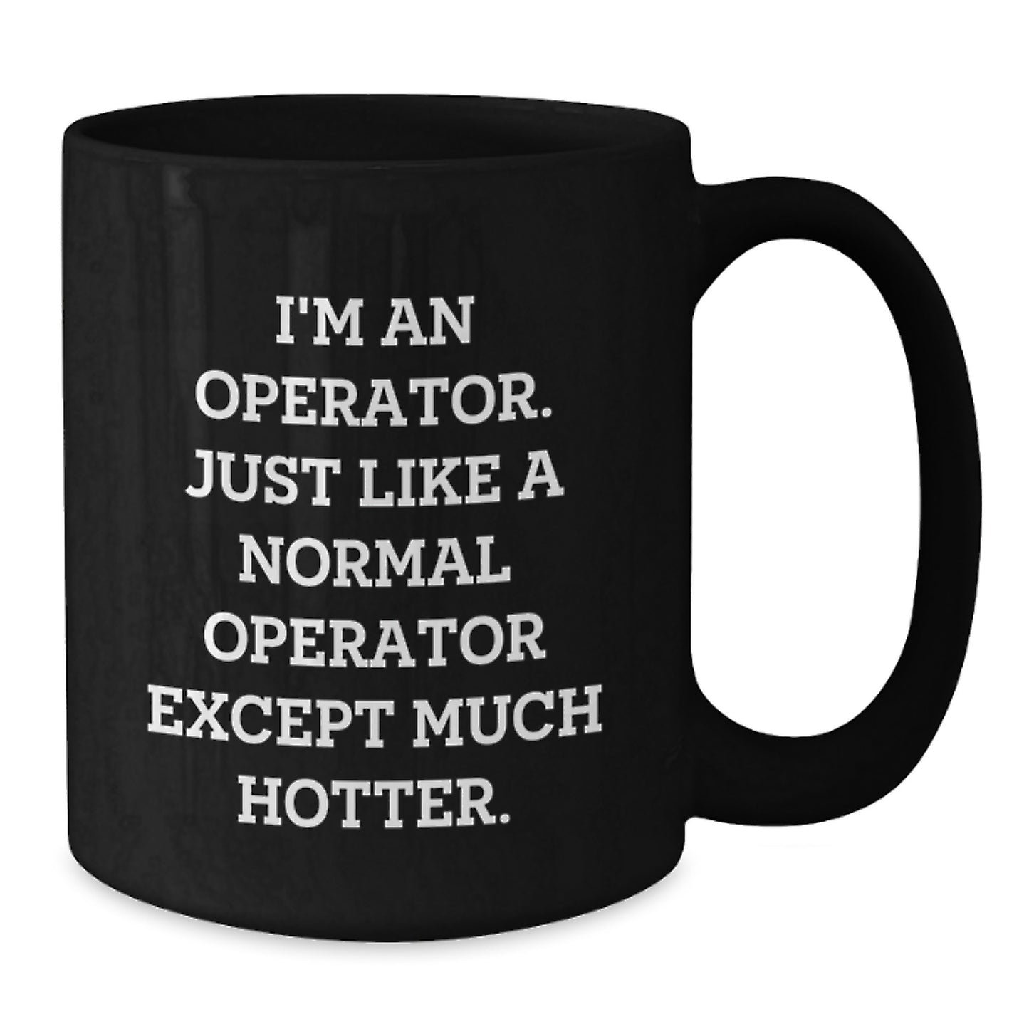 Funny Operator Gifts from Men to Friends for Valentine's, Black Coffee Mug, 'Just Like A Normal Operator Except Much Hotter.' - Additional