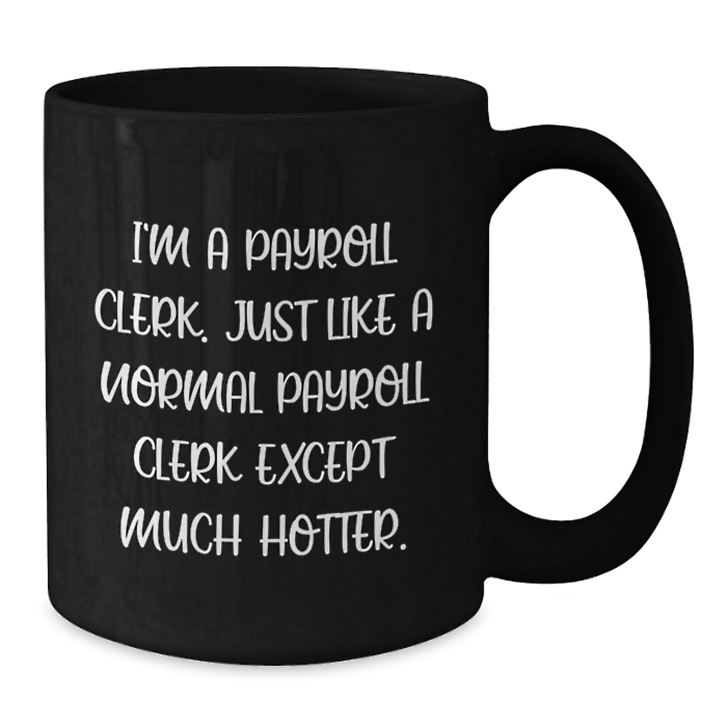 Funny Payroll Clerk Christmas Unique Gifts from Coworkers - I'm A Payroll Clerk Mug - Unique Black Coffee Mug for Payroll Clerk, Funny Office Mugs - Additional