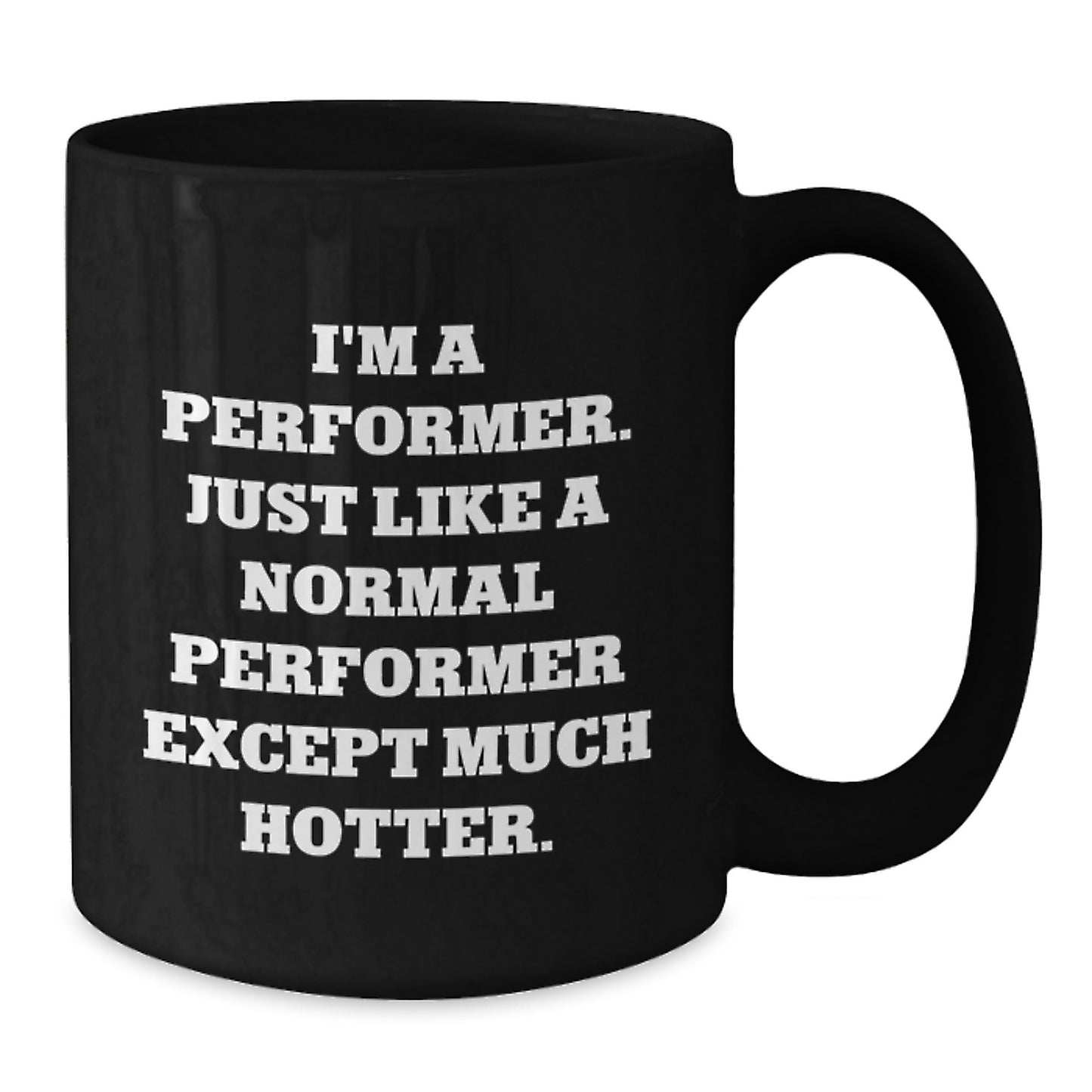 Funny Performer Gifts for Friends from Men - Unique Black Coffee Mug, I'm A Performer Except Much Hotter. - Additional