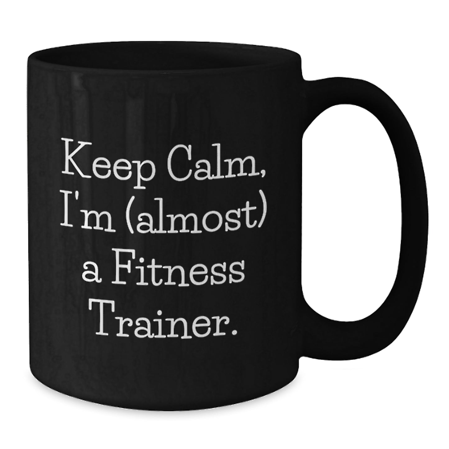 Funny Fitness Trainer Gift, Keep Calm I'm (almost) A Fitness Trainer., Black Coffee Mug for Birthday, Gifts from Friends to Fitness Trainers, Fitness Trainer Gifts - Additional
