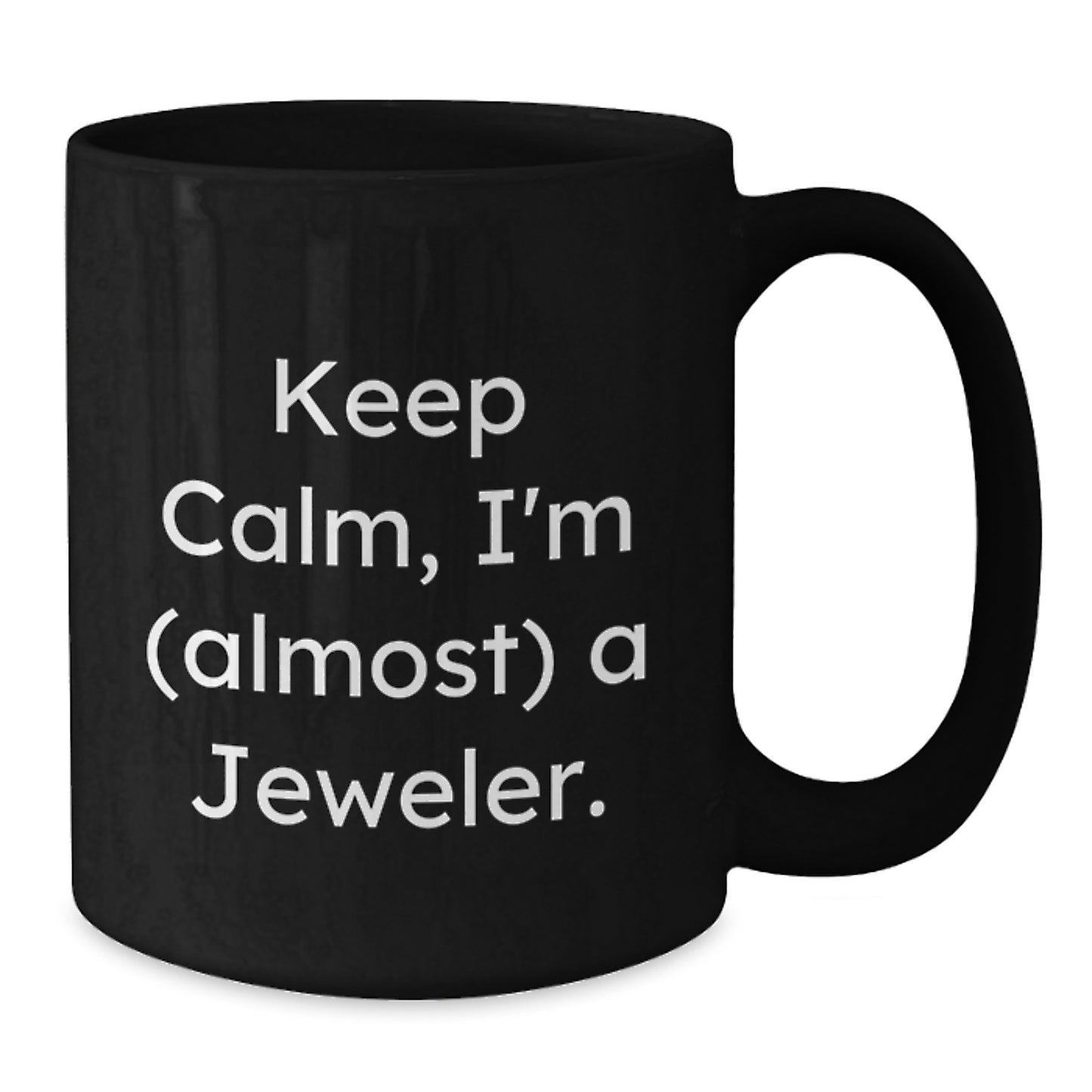 Funny Jeweler Gifts, Keep Calm I'm (almost) A Jeweler, Black Coffee Mug for Birthday, Gifts from Friends to Jeweler, Gifts for Women, 11oz or 15oz - Additional