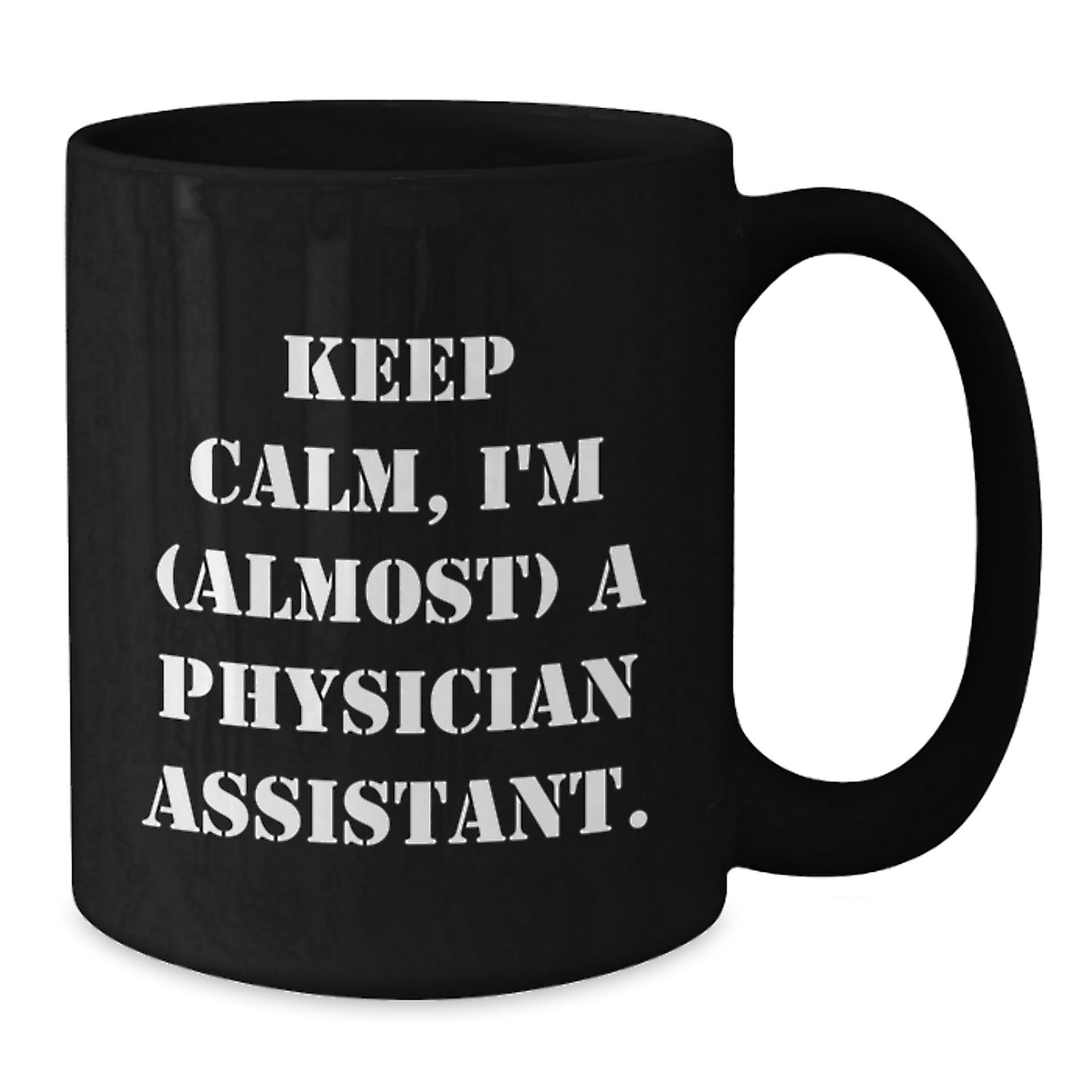 Funny Physician Assistant Gifts - 'Keep Calm, I'm (almost) A Physician Assistant.' Black Coffee Mug for Birthday from Friends, Coworkers, Family - Additional
