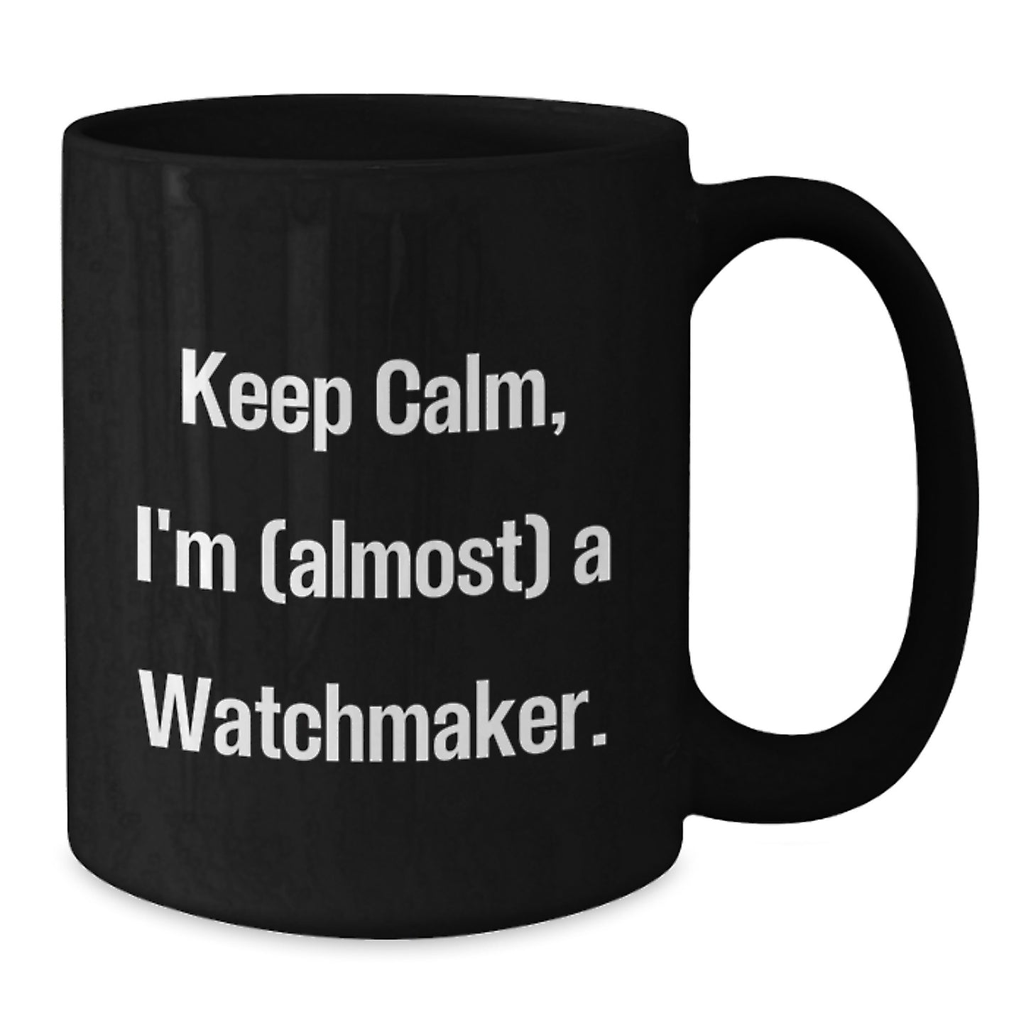 Keep Calm Watchmaker Gifts from Friends for Birthday, Funny Black Coffee Mug - Additional