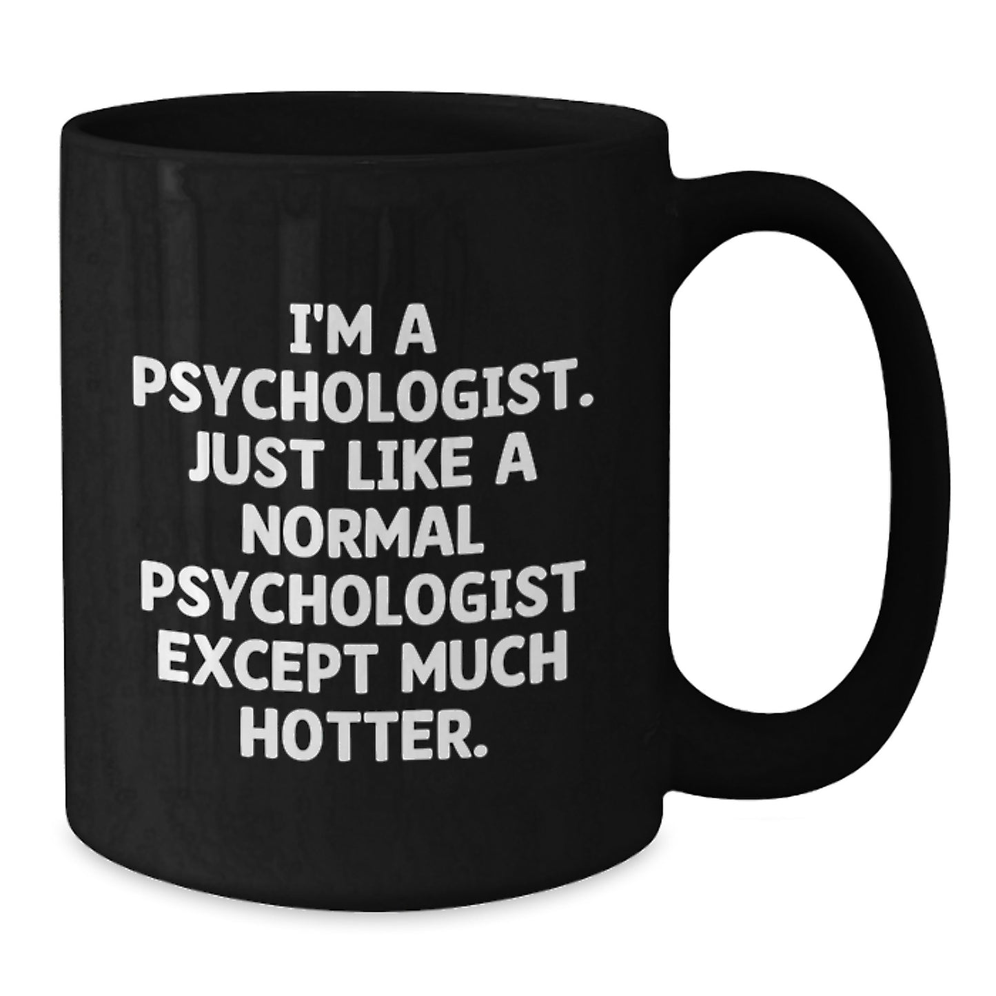 Funny Psychologist Gifts for Men, Women, Friends, and Family - Unique Black Coffee Mug, I'm A Psychologist, Just Like A Normal One Except Much Hotter. - Additional