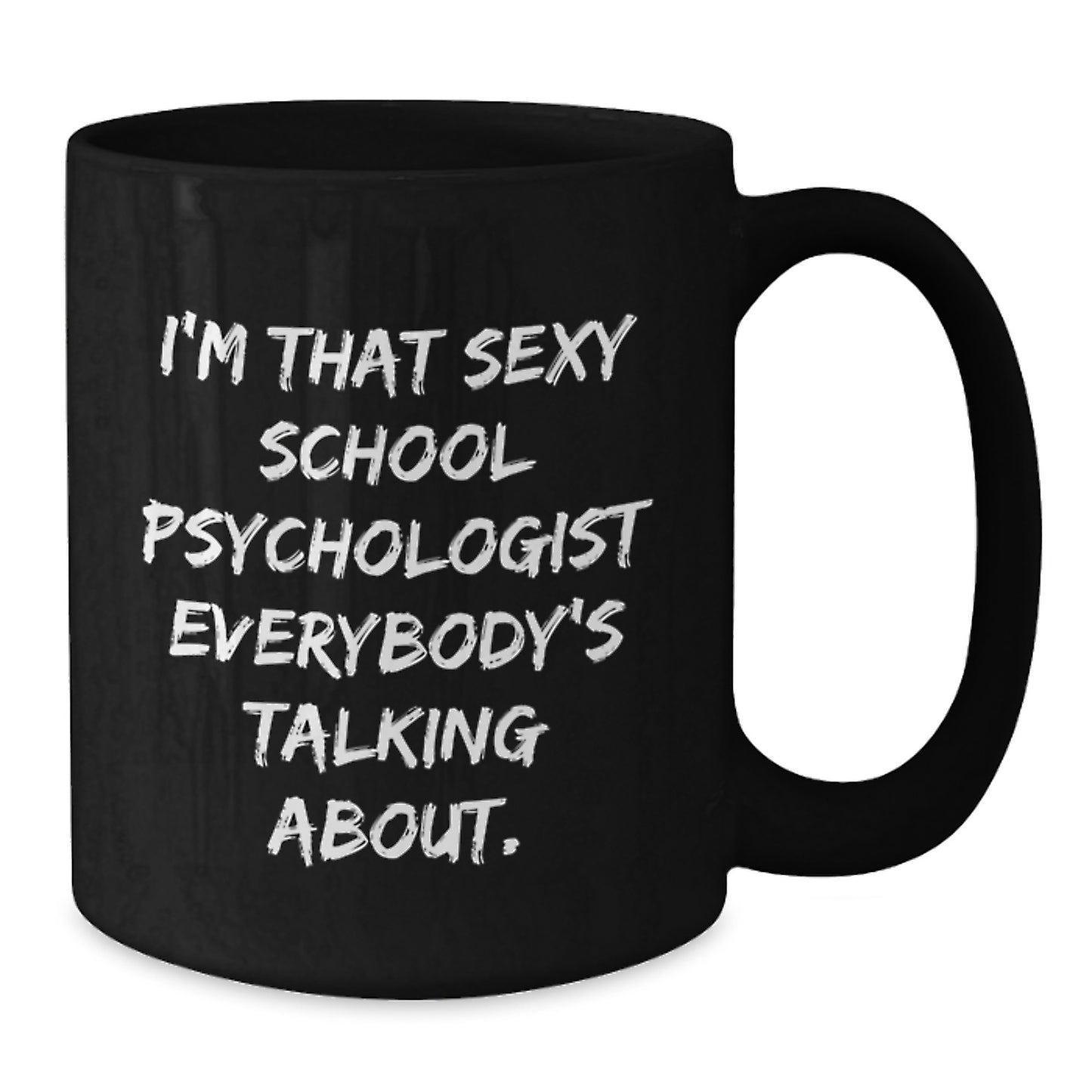 Funny School Psychologist Gifts from Friends for School Psychologists - I'm That Sexy School Psychologist Everybody's Talking About. Black Coffee Mug, Birthday Unique Gifts - Additional