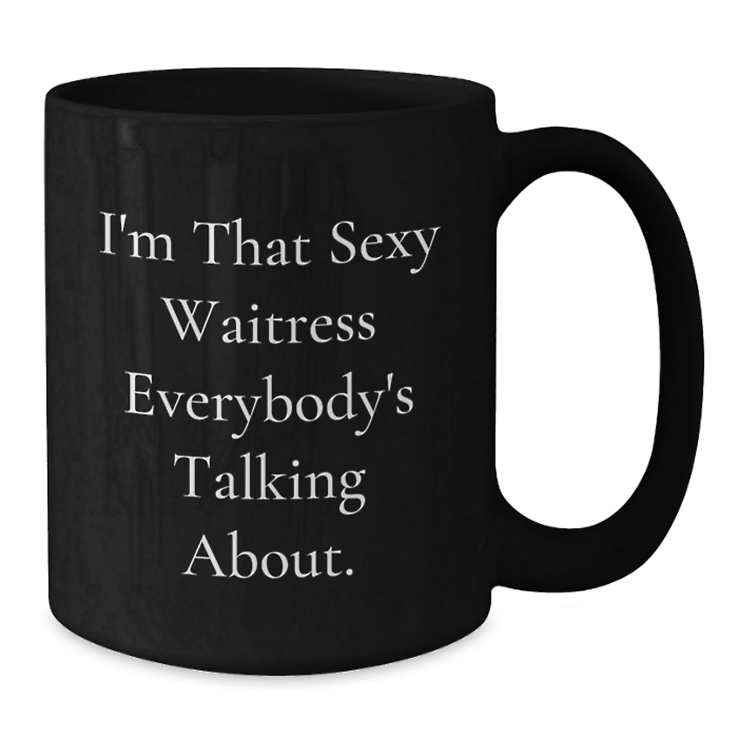 Funny Waitress Gifts, I'm That Sexy Waitress Everybody's Talking About. Black Coffee Mug for Birthday, Gifts from Friends to Waitress, Gifts for Waitress - Additional