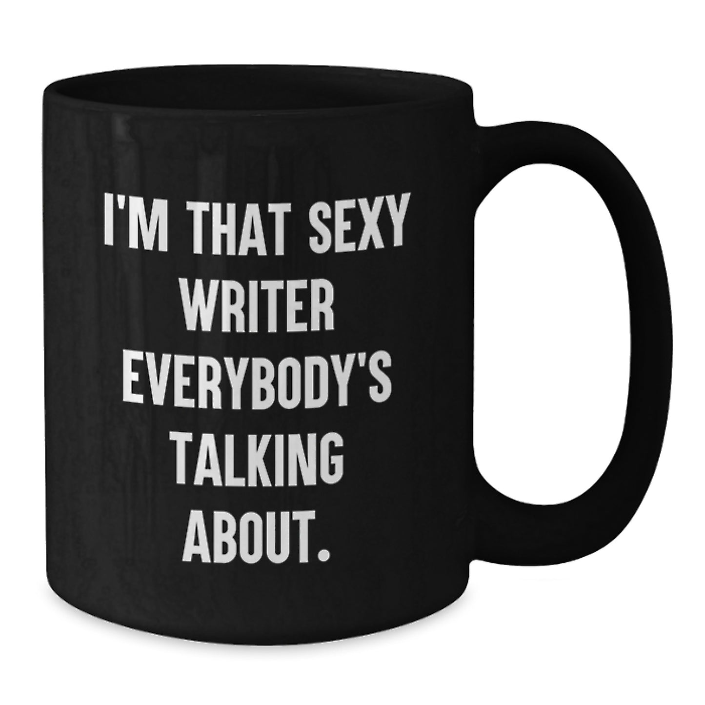 Funny Writer Gifts from Friends for Christmas - I'm That Sexy Writer Everybody's Talking About. on Black Coffee Mug - Additional