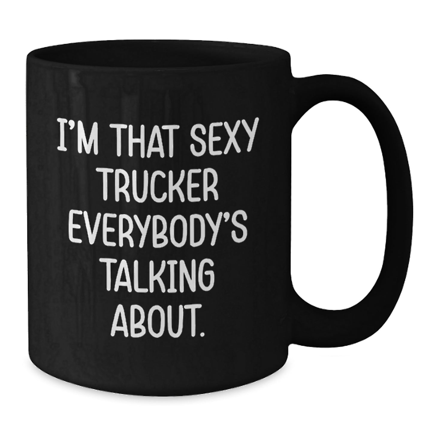 Sexy Trucker Gifts Funny Black Coffee Mug for Birthday, 'I'm That Sexy Trucker Everybody's Talking About.', Gifts from Friends for Trucker, 11oz/15oz Microwave Dishwasher Safe - Additional