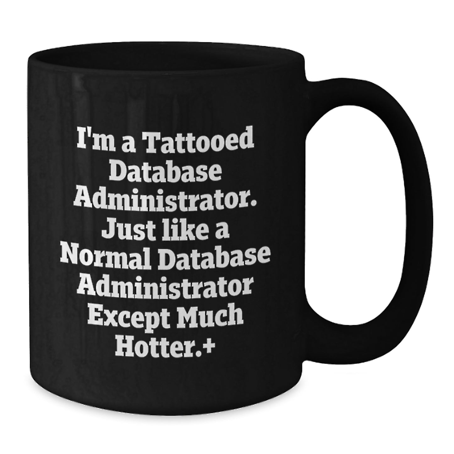 Funny Database Administrator Gifts, I'm A Tattooed Database Administrator, Unique Birthday Unique Gifts for Men, Black Coffee Mug - Additional