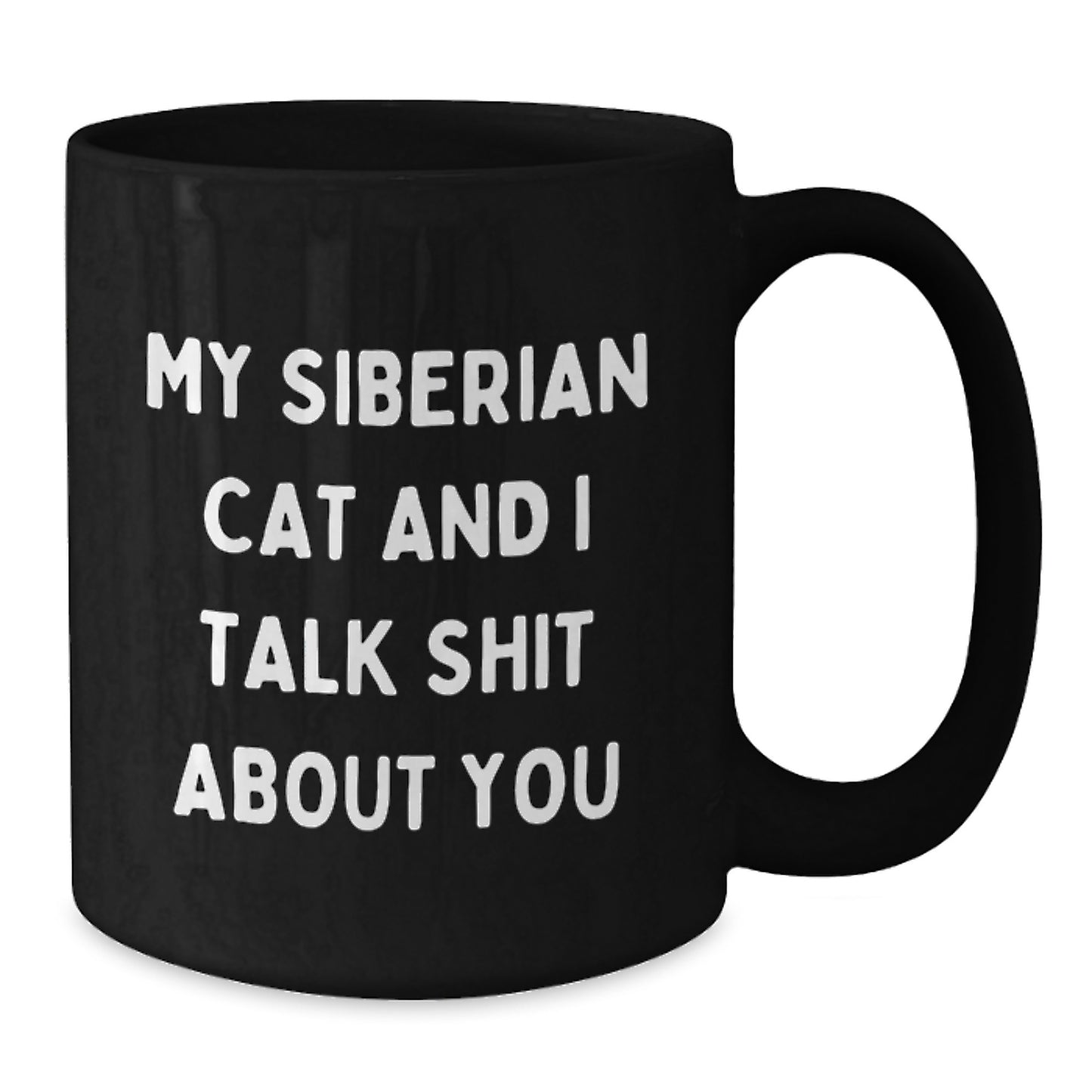 Funny Siberian Cat Gifts from Men to Women on Valentine's Unique Gifts for Men and Women Black Coffee Mug - My Siberian Cat And I Talk Shit About You - Additional