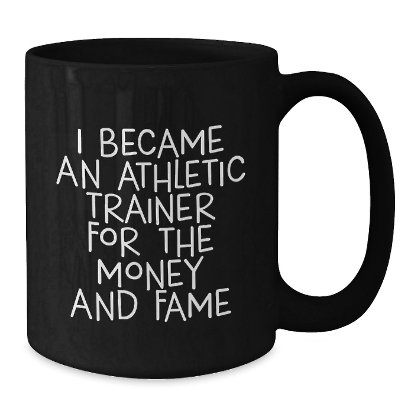 Funny Athletic Trainer Quotes Gifts from Men for Friends, Unique Black Coffee Mugs for Christmas Unique Gifts, I Became An Athletic Trainer For The Money And Fame Quote Mug - Additional