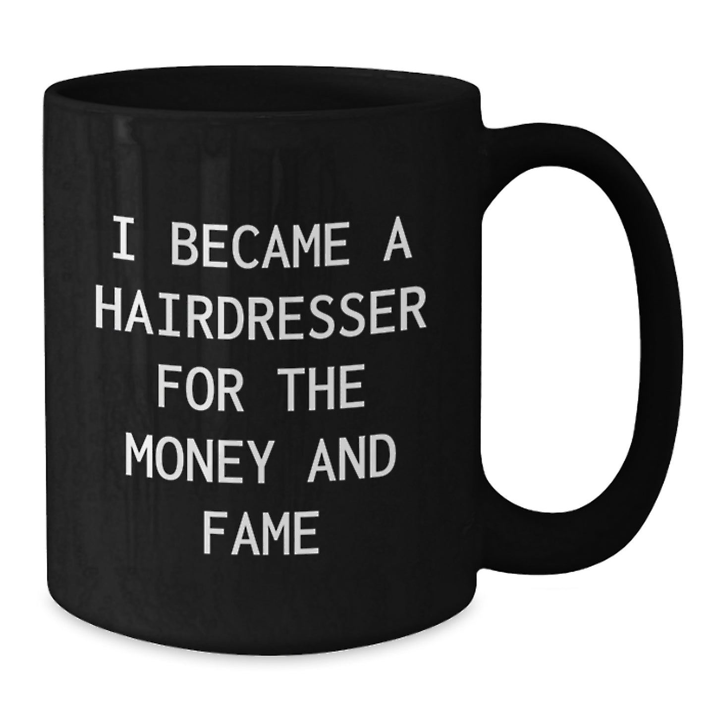 Funny Hairdresser Gifts from Friends - 'I Became A Hairdresser For The Money And Fame' Quote Black Coffee Mug for Birthday - Additional