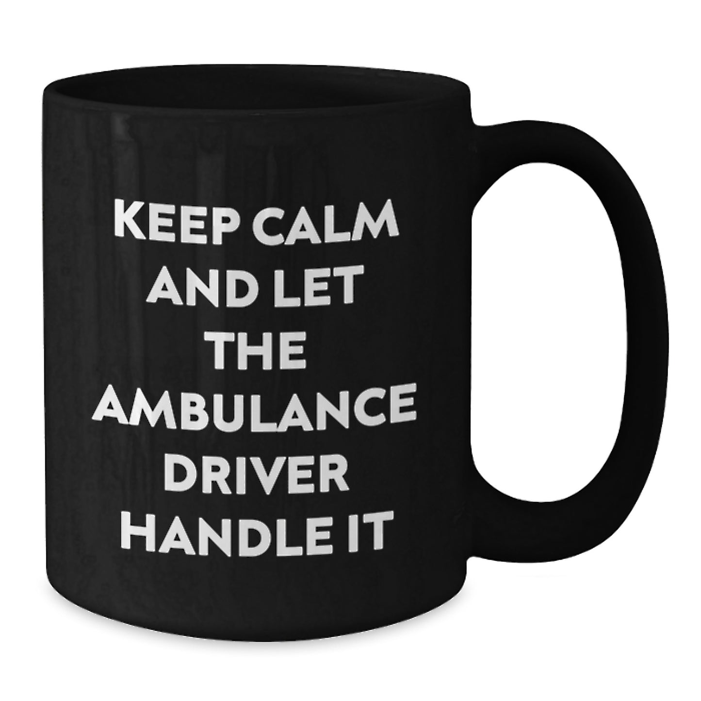 Ambulance Driver Humor Gifts from Friends for Birthday, Keep Calm And Let The Ambulance Driver Handle It Funny Quote Black Coffee Mug, Gifts for Ambulance Driver Men - Additional