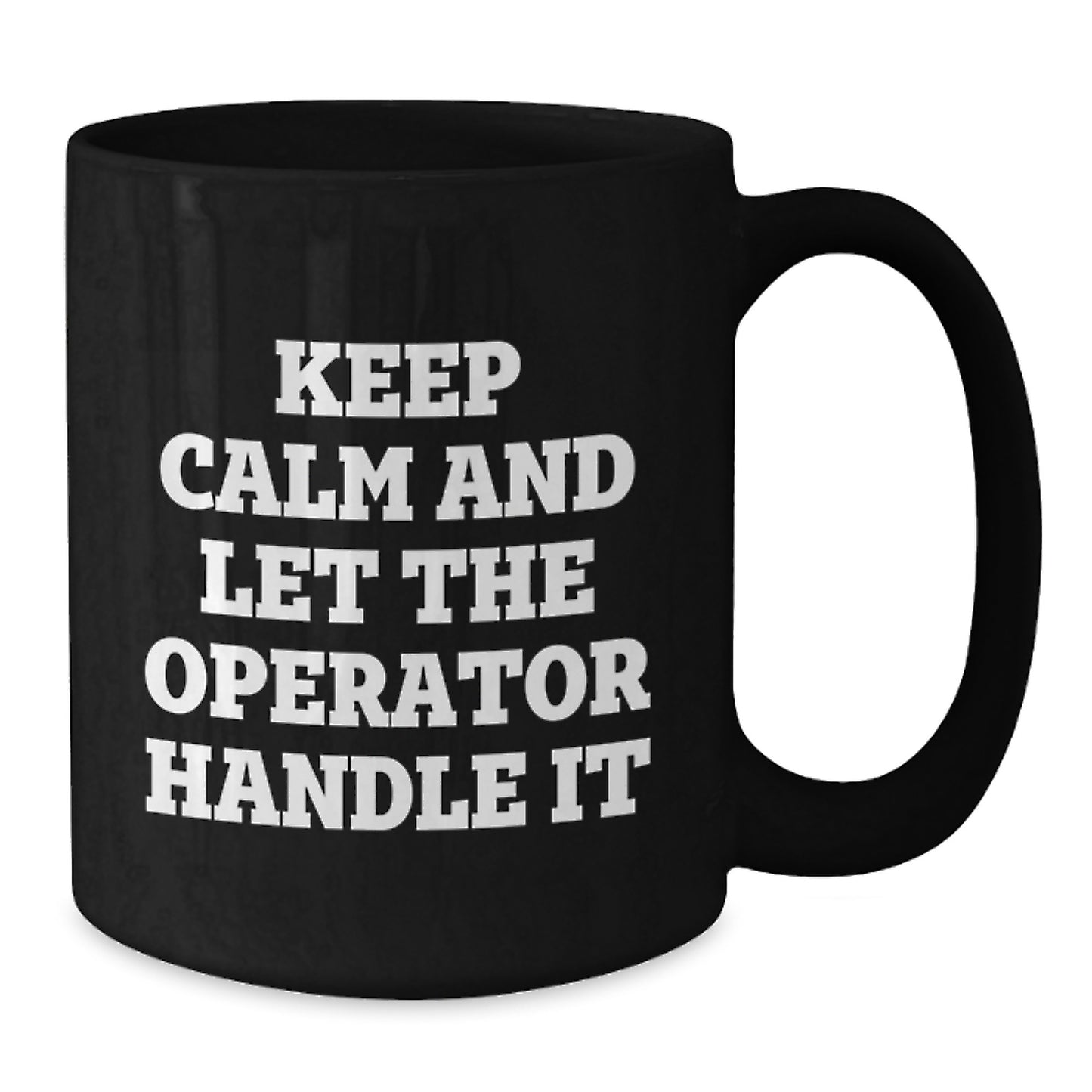 Operator Funny Gifts for Men from Friends Birthday Unique Mugs, Keep Calm And Let The Operator Handle It, 11oz or 15oz Black Coffee Mug - Additional