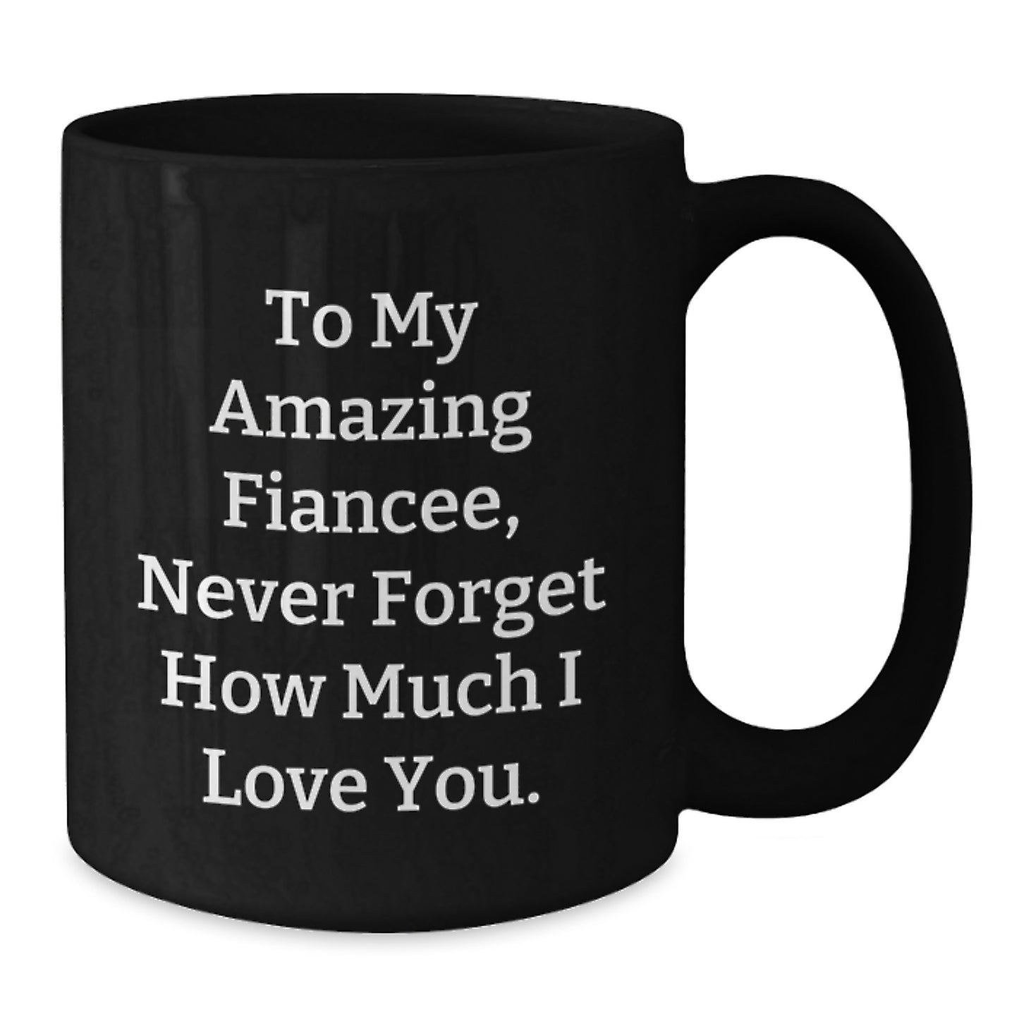 Funny Fiancee Gifts for Her, Christmas Unique Mugs from Men to Women, 'To My Amazing Fiancee, Never Forget How Much I Love You.' - Additional