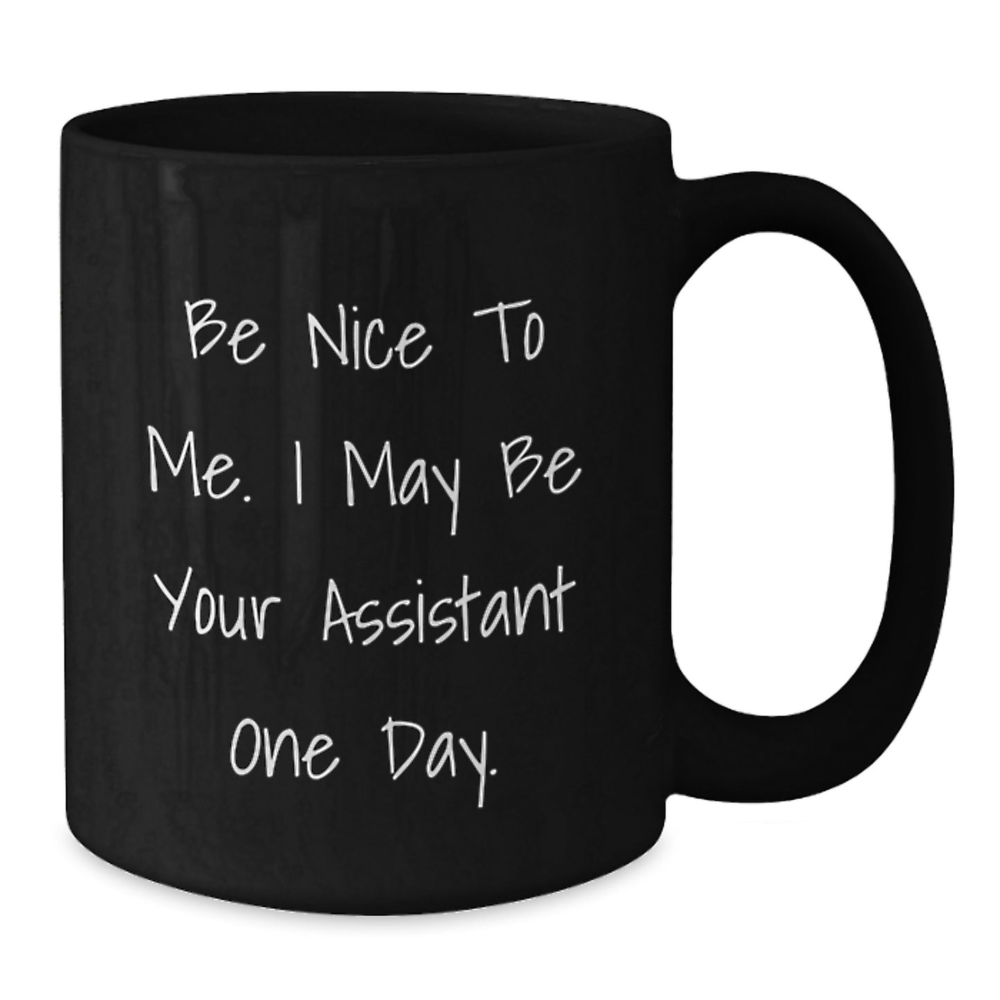 Funny Assistant Gifts, Be Nice to Me. I May Be Your Assistant One Day., Black Coffee Mug for Graduation, Gifts from Men, Women, Friends, Coworkers, Family - Additional