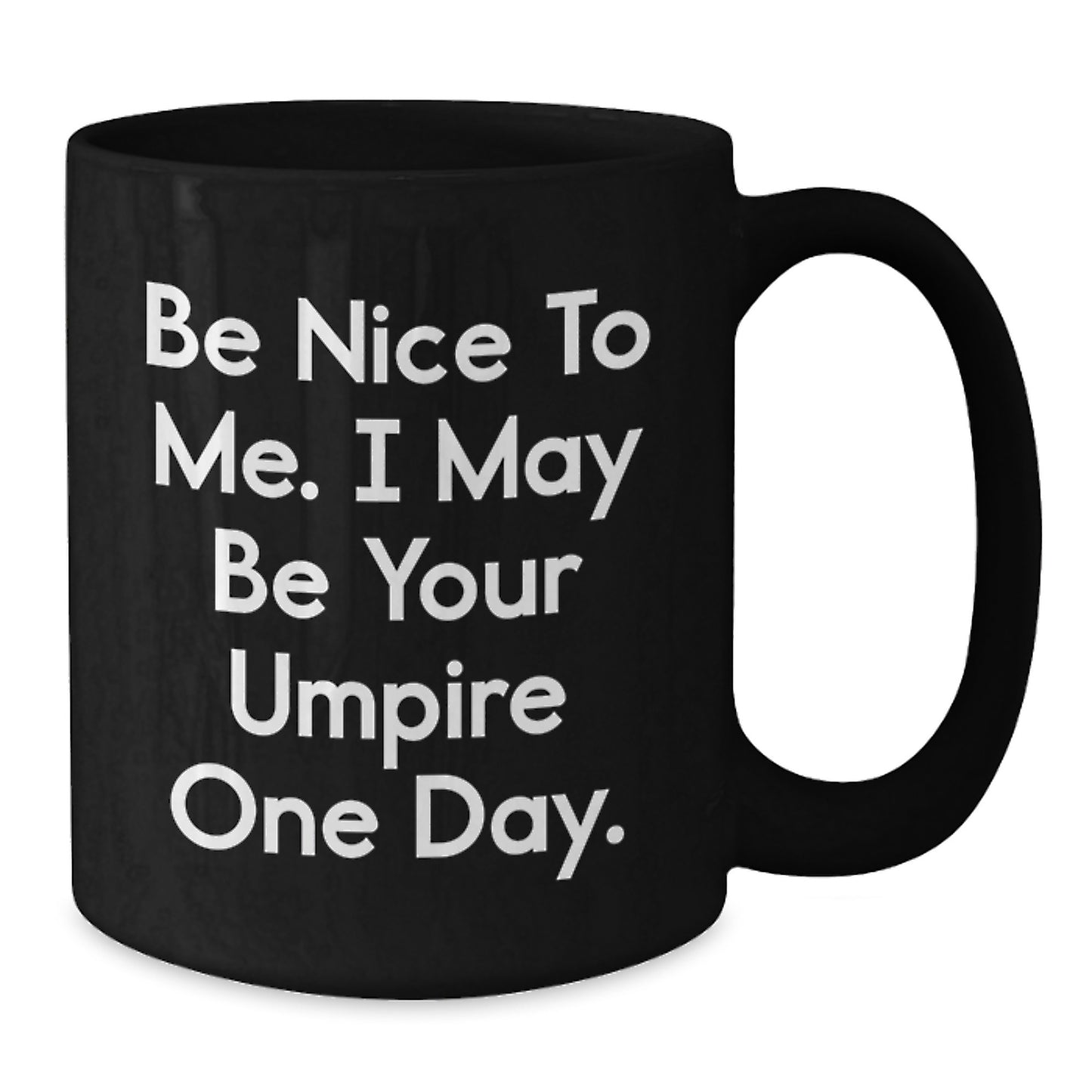 Funny Umpire Gifts from Friends - Be Nice To Me. I May Be Your Umpire One Day. Black Coffee Mug for Birthday - Additional