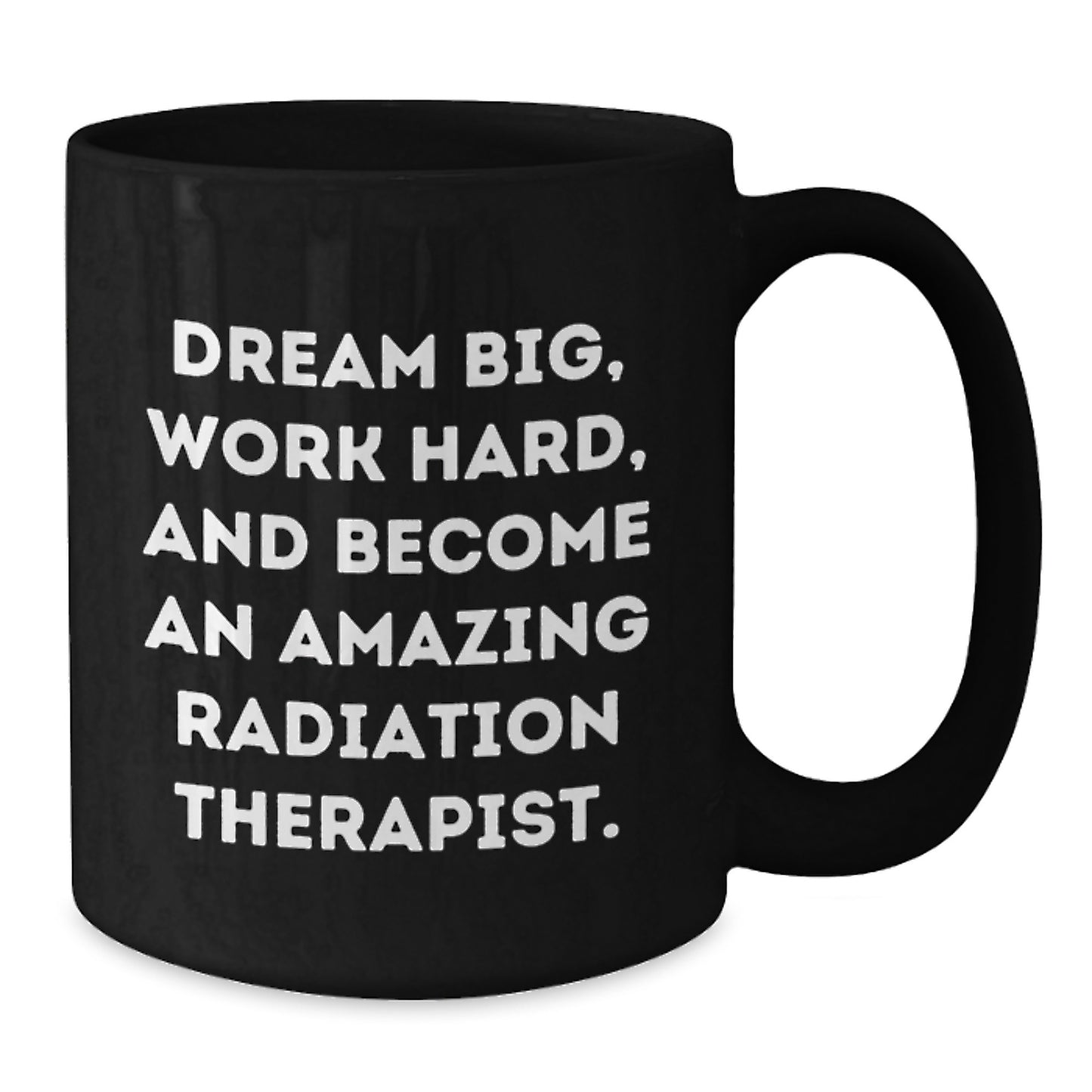 Radiation Therapist Gifts, Dream Big, Work Hard, Black Coffee Mug, Birthday Unique Gifts from Friends - Additional