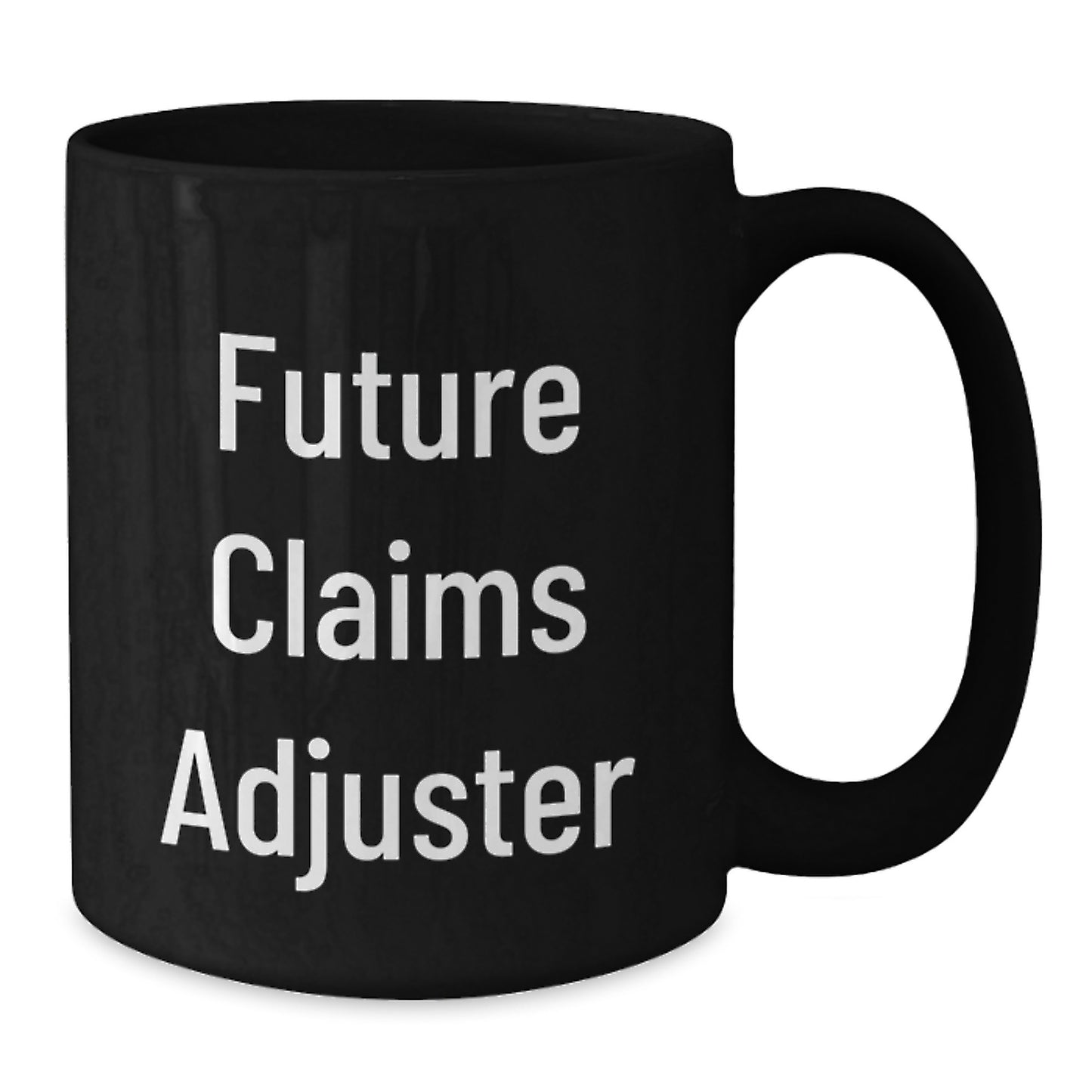 Funny Quote Future Claims Adjuster Black Coffee Mug Gifts from Men to Women Coworkers Friends Family - Christmas Unique Gifts for Claims Adjuster Enthusiasts - Additional
