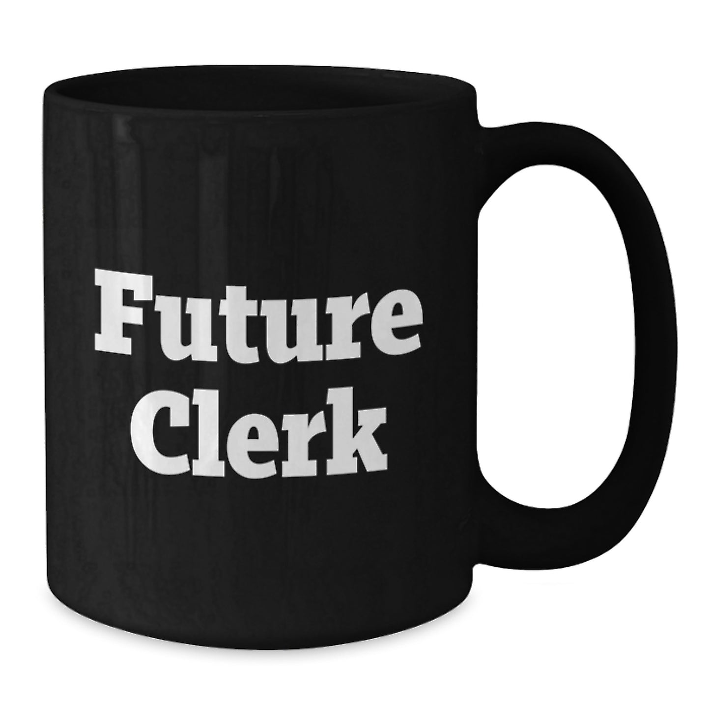 Funny Clerk Birthday Unique Gifts from Friends, Coworkers, or Family - Inspirational Future Clerk Quote Black Coffee Mug, 11oz or 15oz, Microwave and Dishwasher Safe - Additional