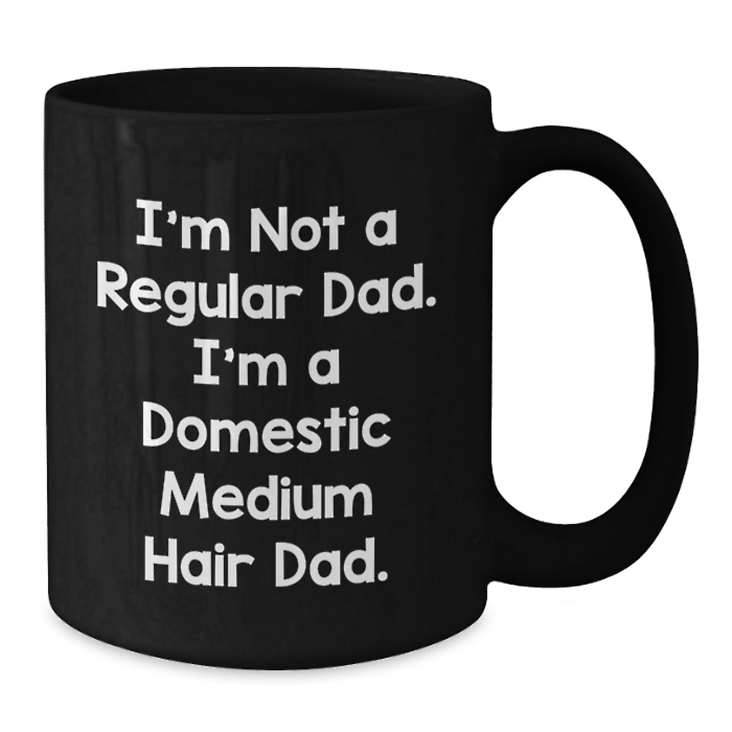 Domestic Medium Hair Cat Dad Funny Mug, Gifts for Cat Lovers, Black Coffee Mug 11oz or 15oz, Perfect for Dads, Graduation Unique Gifts from Dad to Son or Daughter, Funny Dad Gifts - Additional